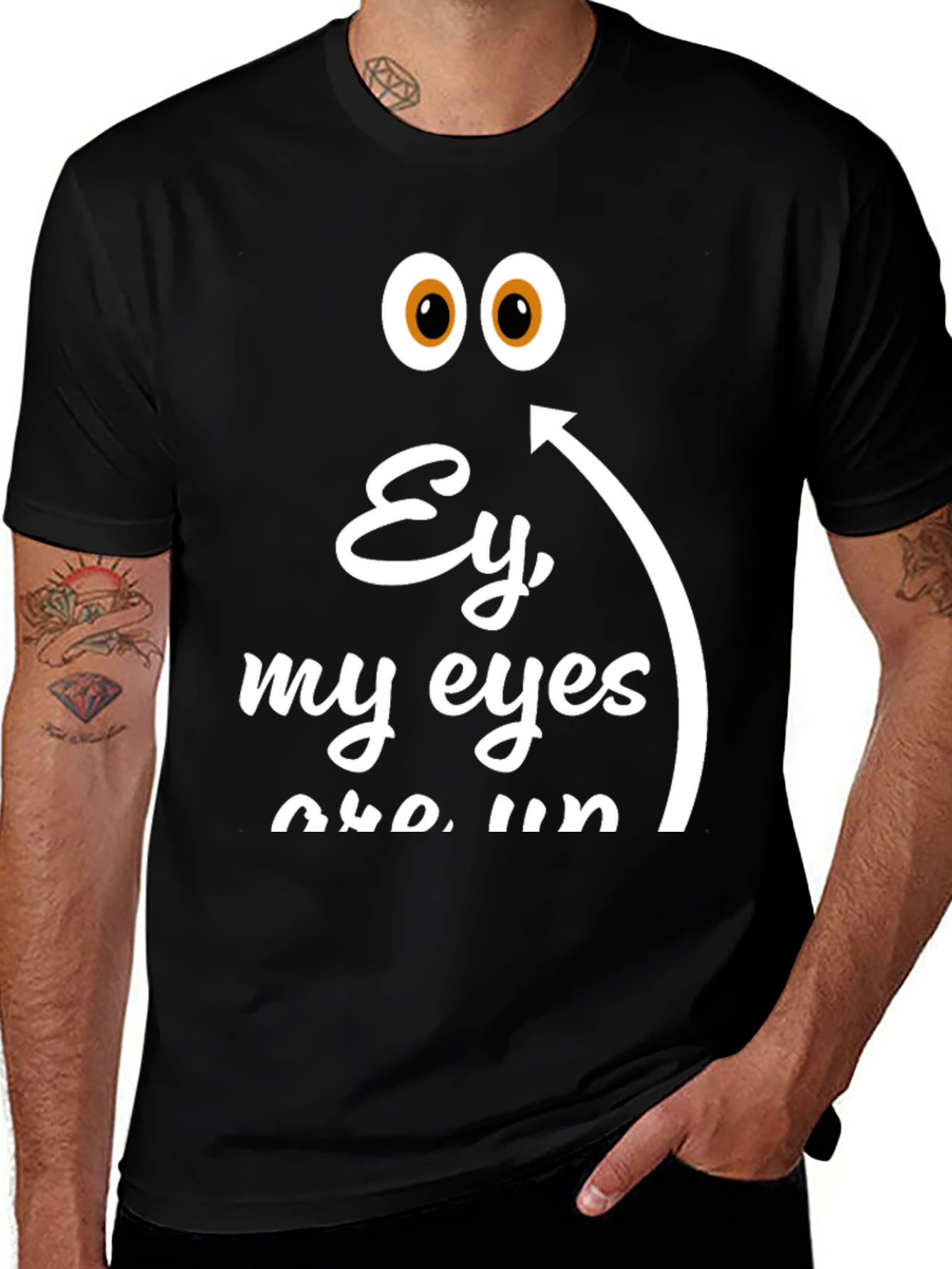 Ey My Eyes T-Shirt - Funny Humor Tee