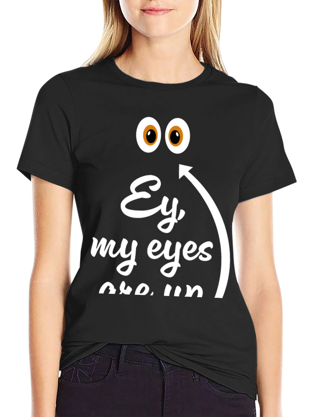 Ey My Eyes T-Shirt - Funny Humor Tee