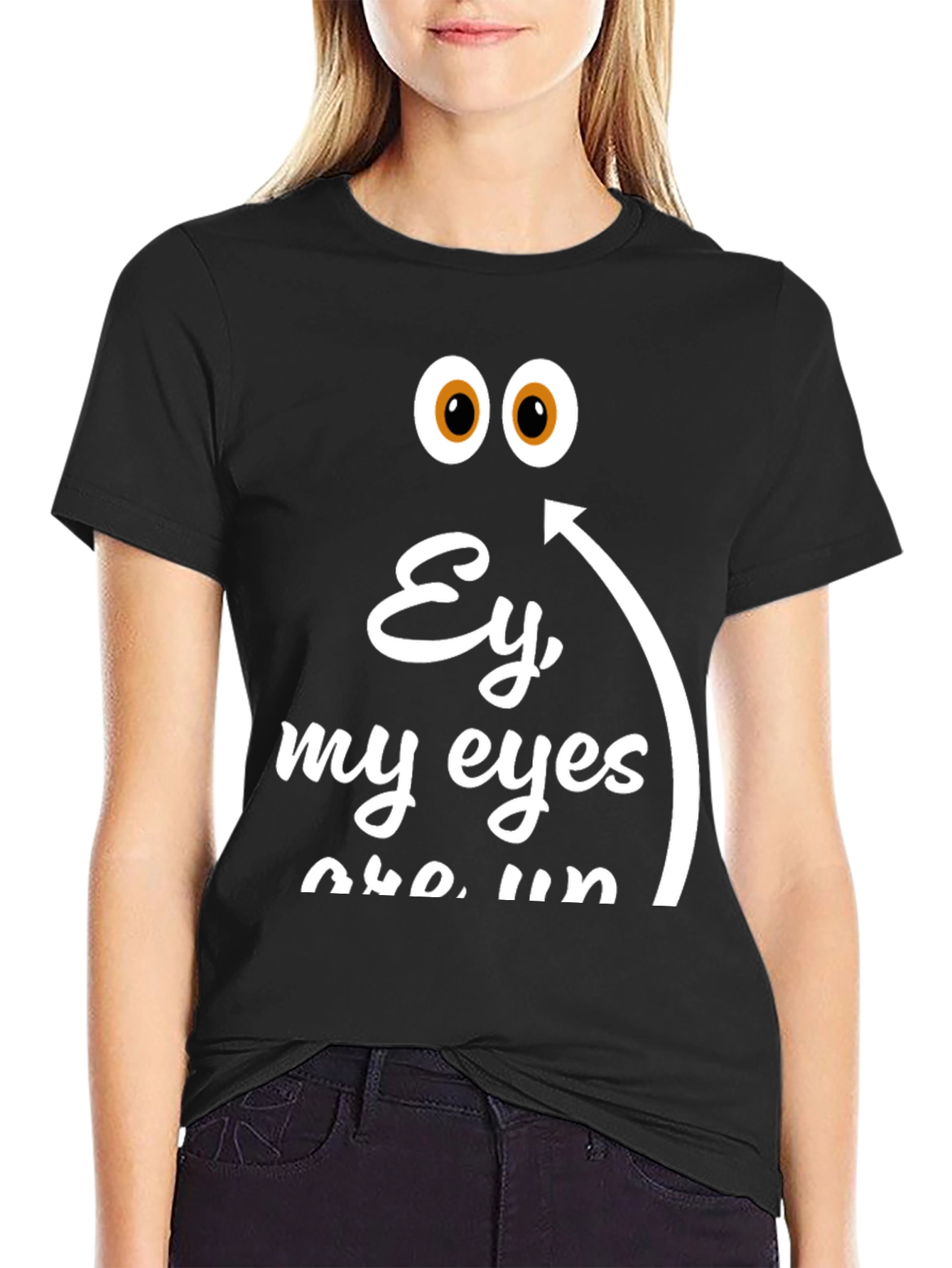 Ey My Eyes T-Shirt - Funny Humor Tee