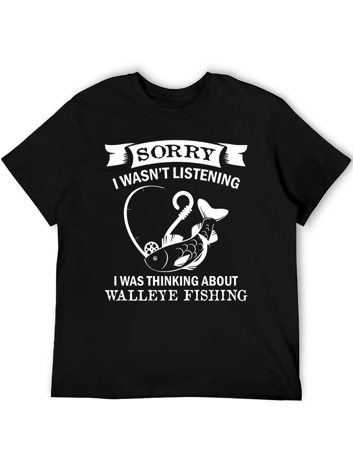 Funny Fishing T-Shirt - Sorry I Wasnt Listening