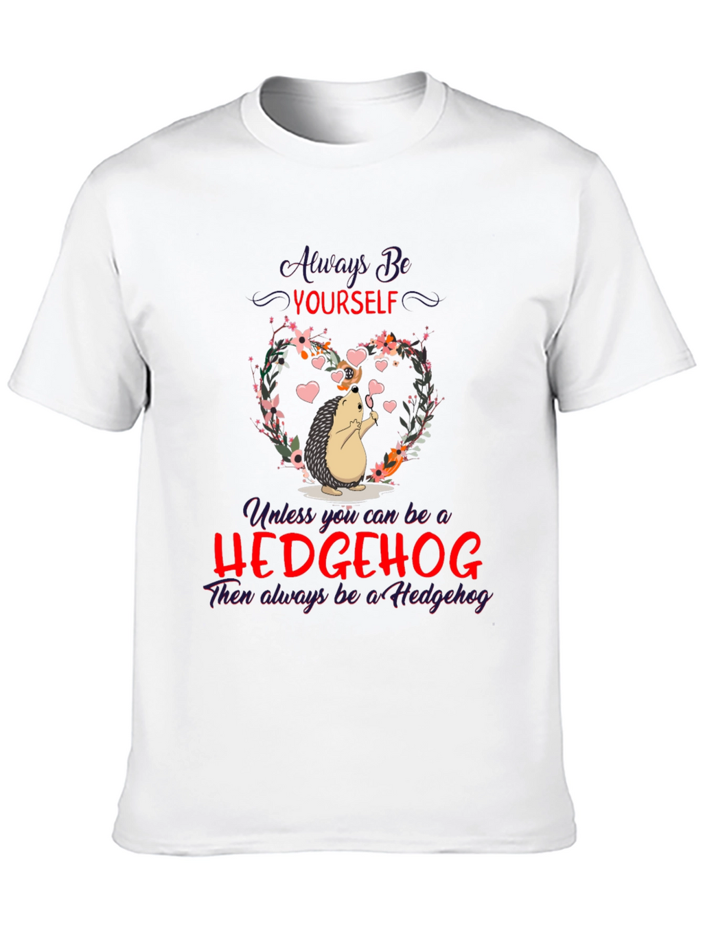 Hedgehog T-Shirt: Always Be Yourself