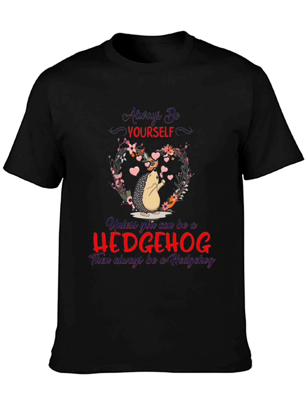 Hedgehog T-Shirt: Always Be Yourself