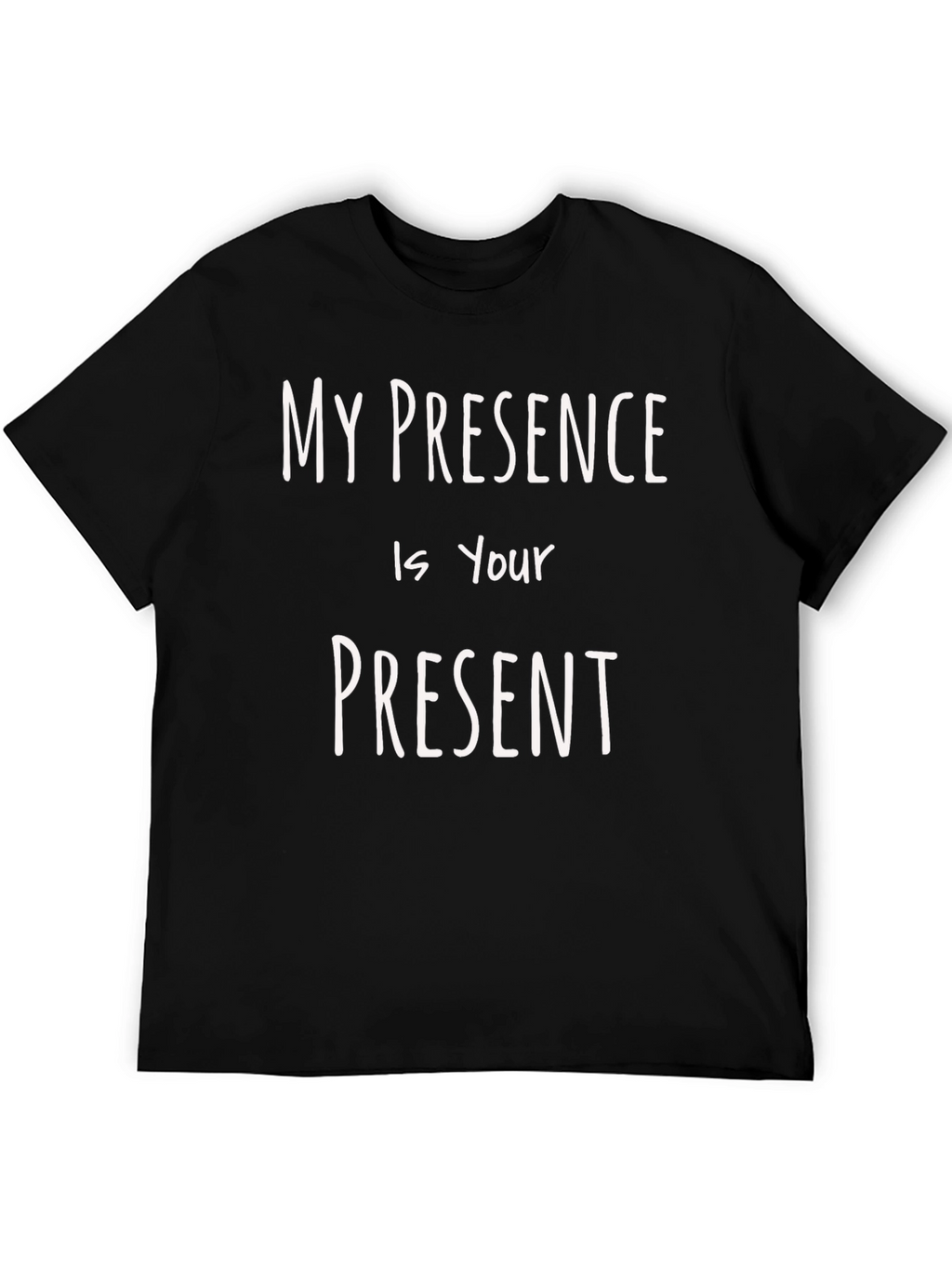 My Presence is Your Present Black T-Shirt