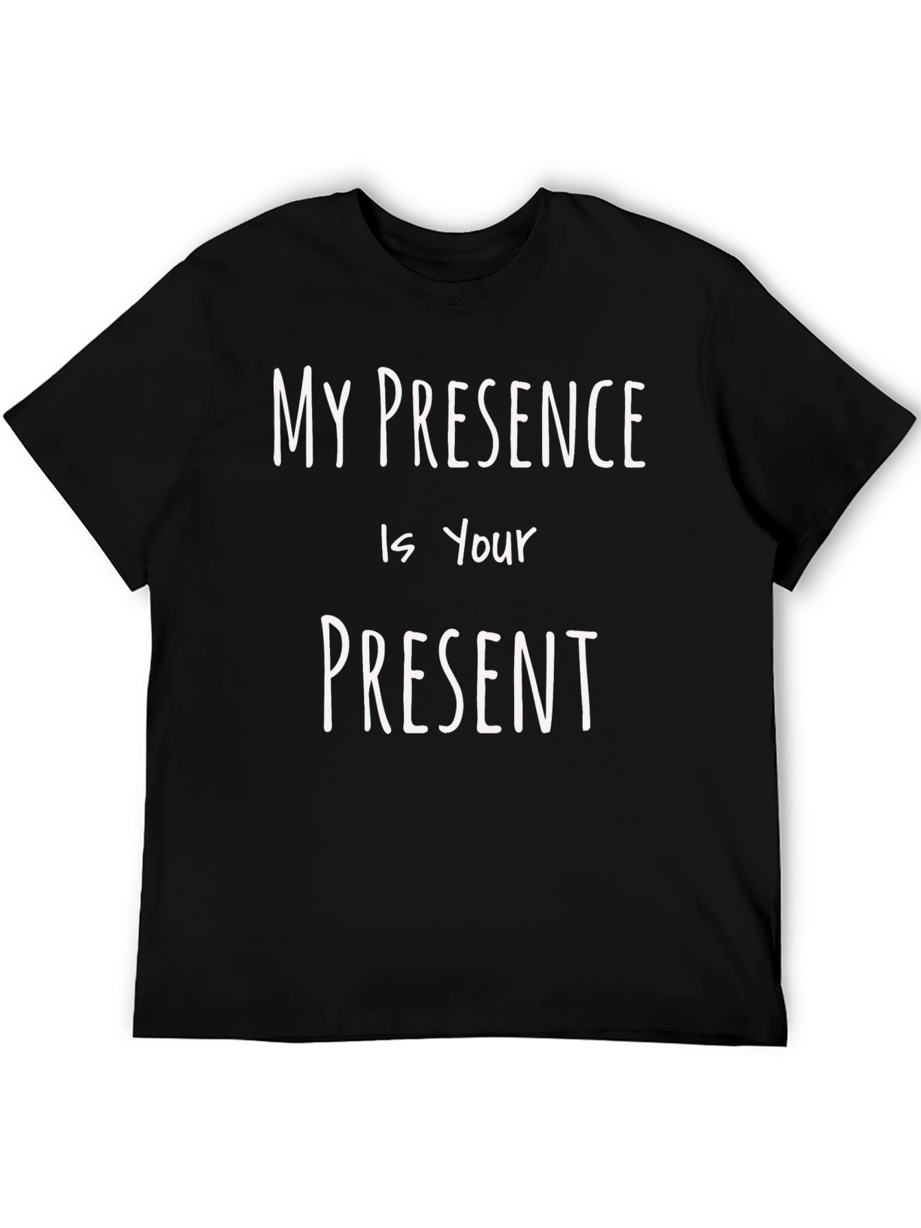 My Presence is Your Present Black T-Shirt