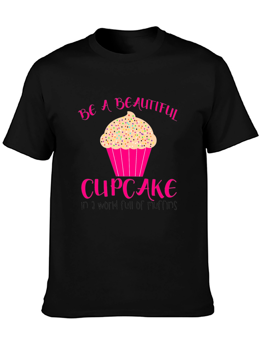 Be A Beautiful Cupcake T-Shirt