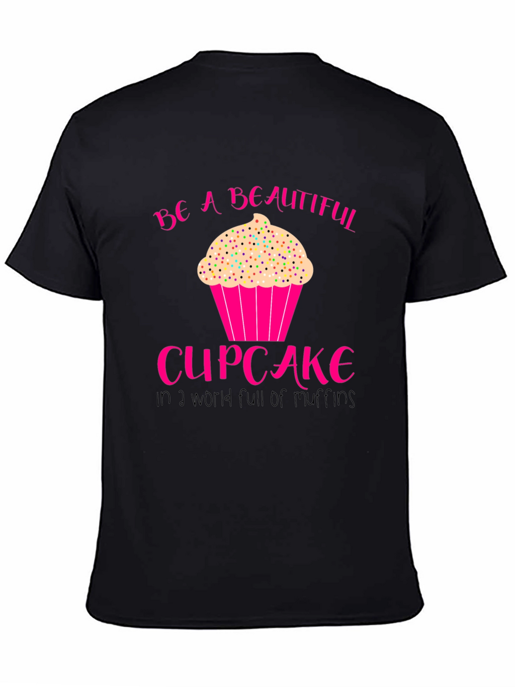 Be A Beautiful Cupcake T-Shirt