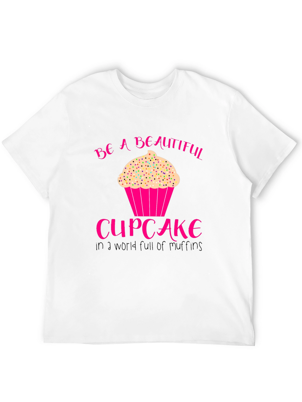 Be A Beautiful Cupcake T-Shirt