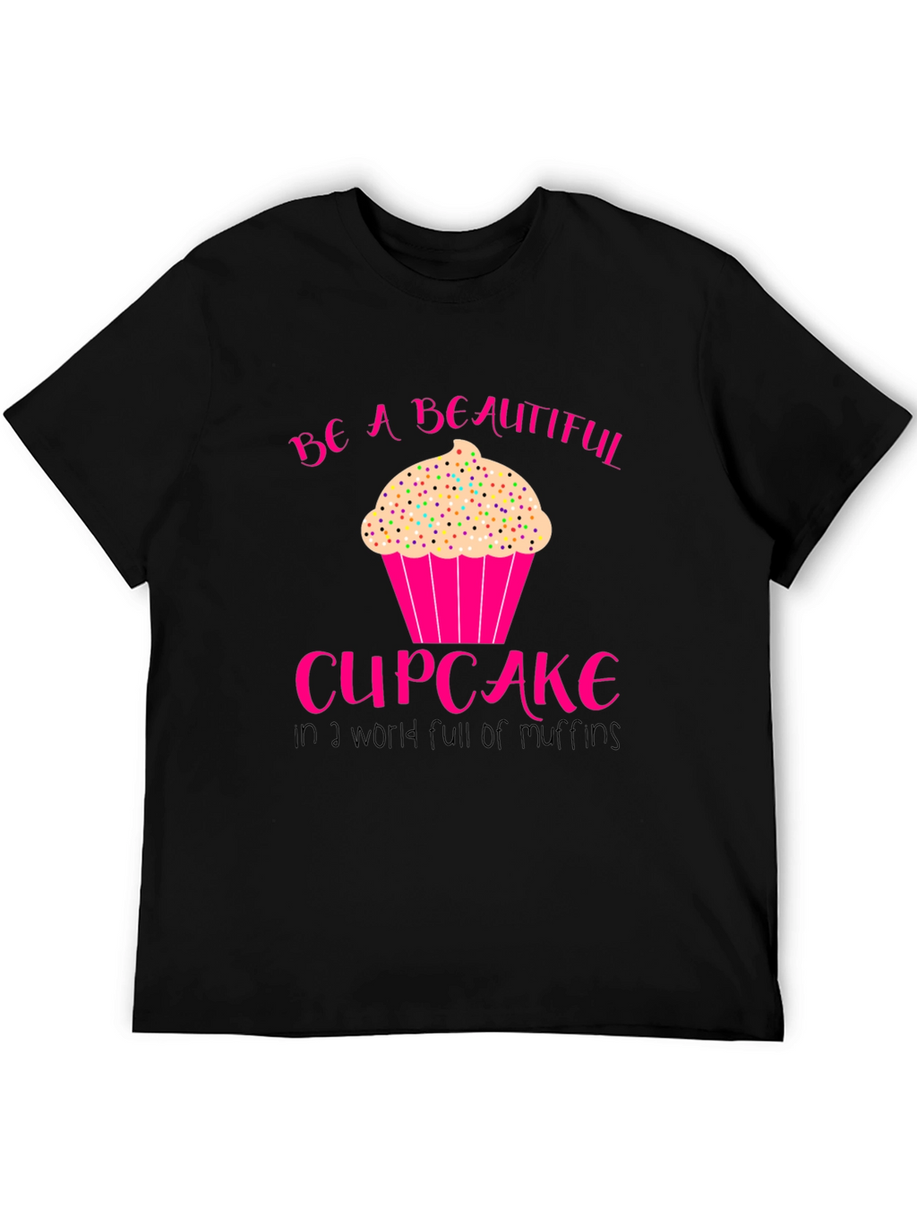 Be A Beautiful Cupcake T-Shirt
