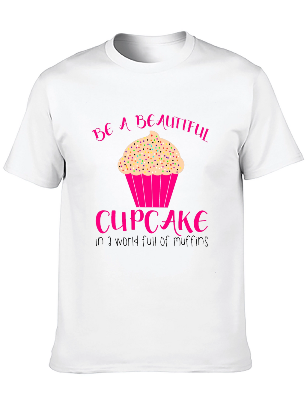 Be A Beautiful Cupcake T-Shirt