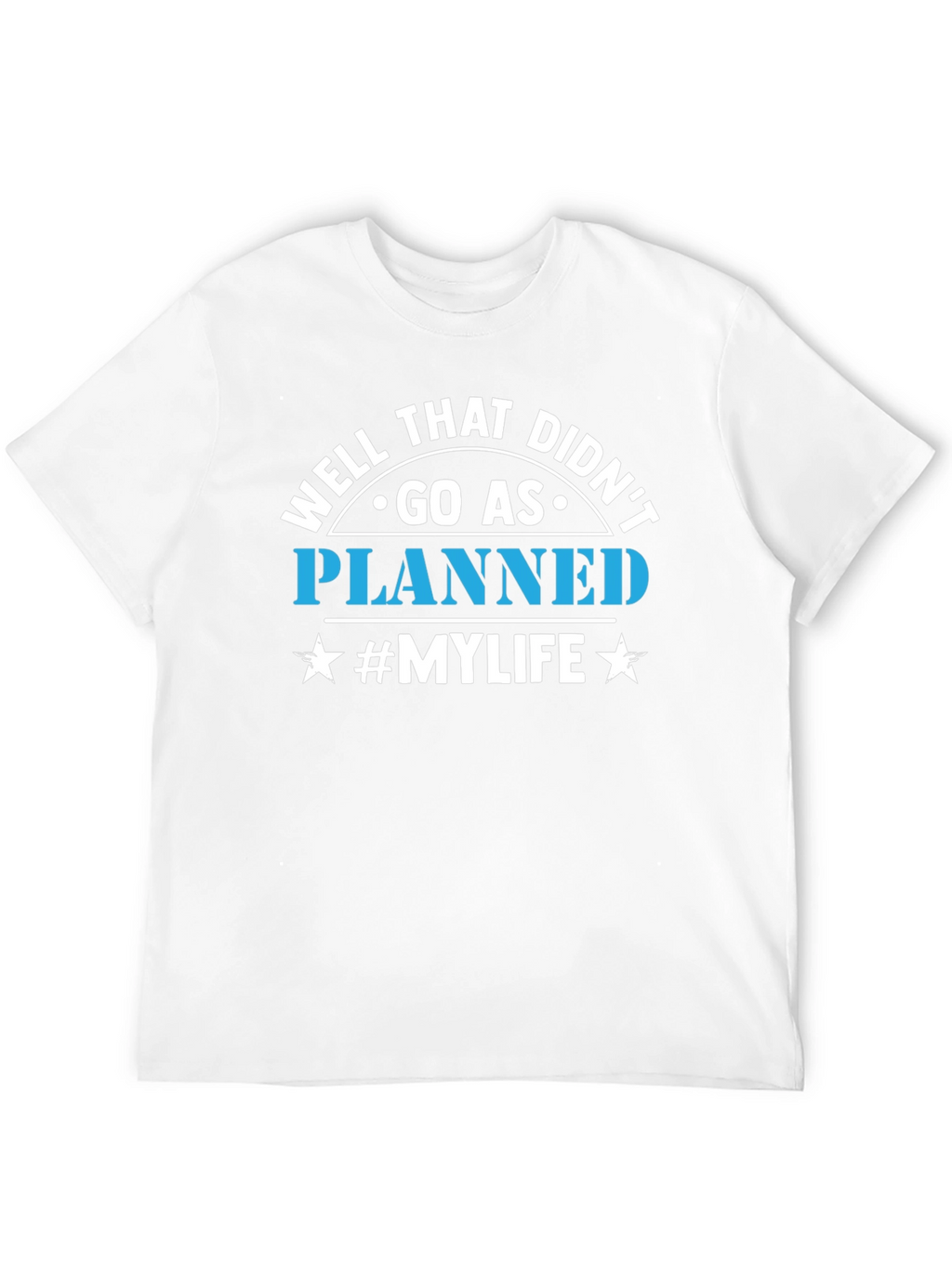 Well That Didnt Go As Planned T-Shirt