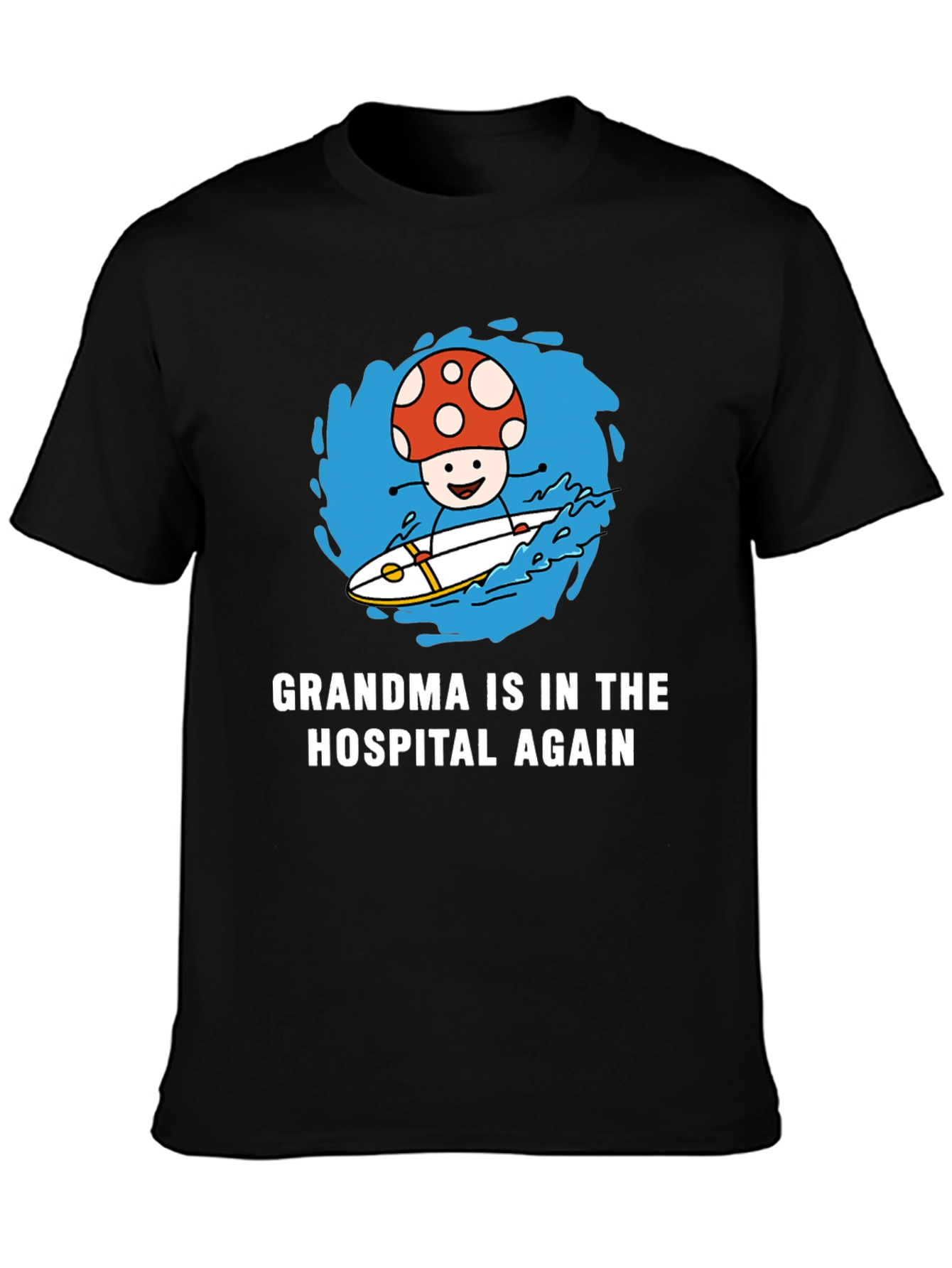 Mushroom Surfing T-Shirt - Grandma in the Hospital Again