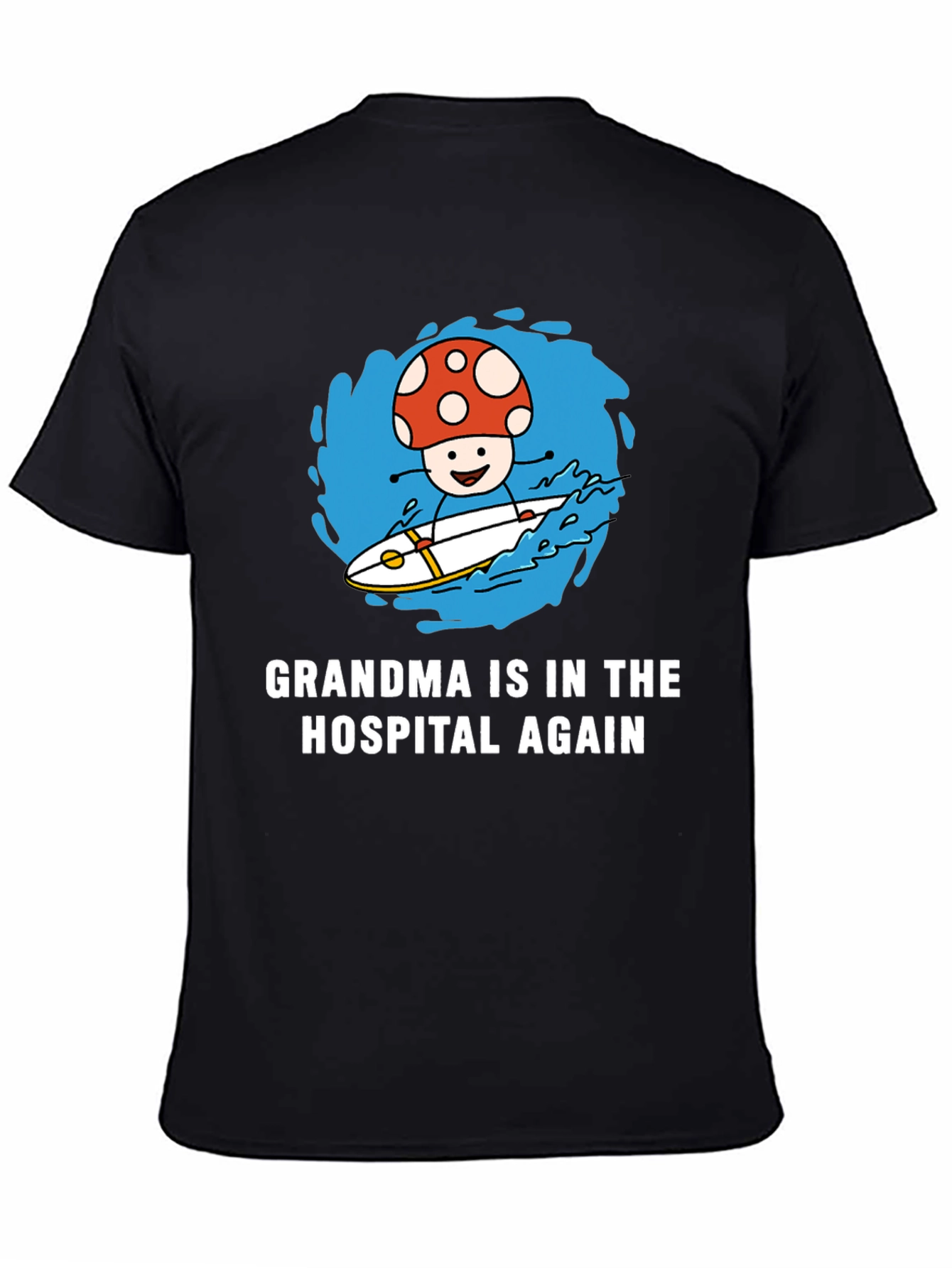 Mushroom Surfing T-Shirt - Grandma in the Hospital Again