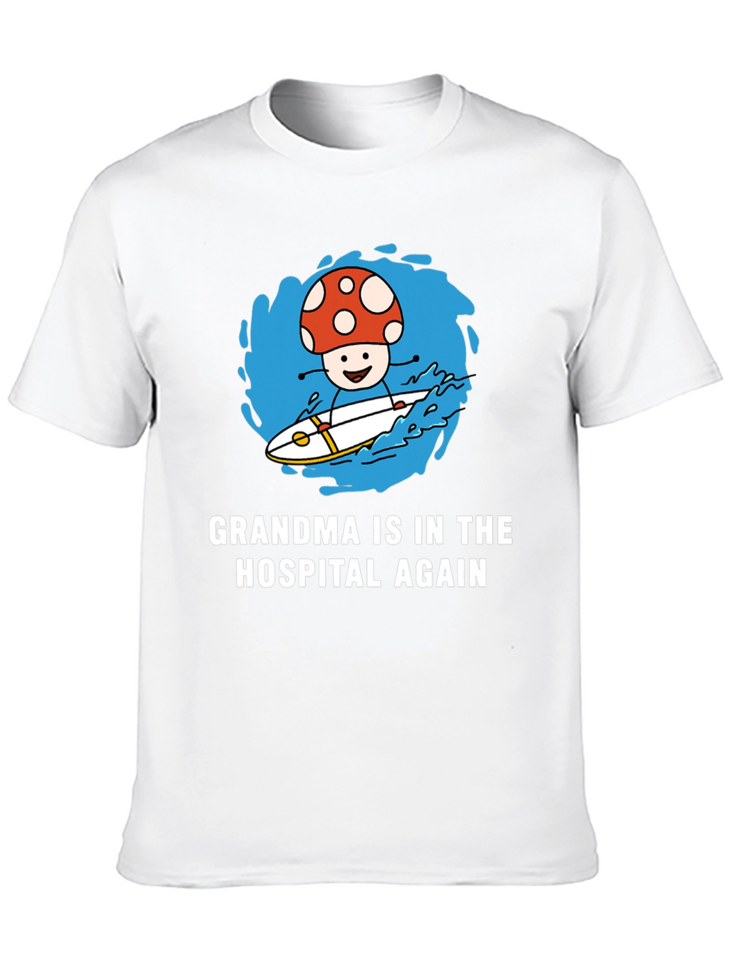 Mushroom Surfing T-Shirt - Grandma in the Hospital Again