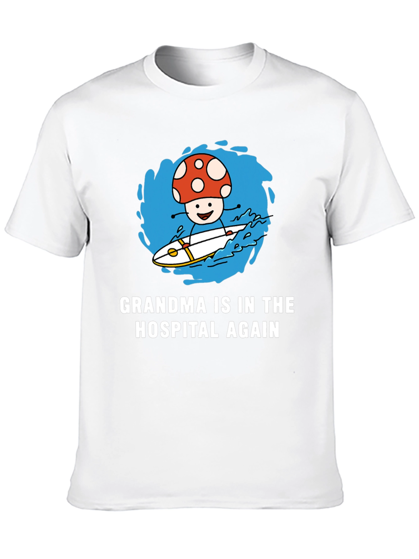 Mushroom Surfing T-Shirt - Grandma in the Hospital Again