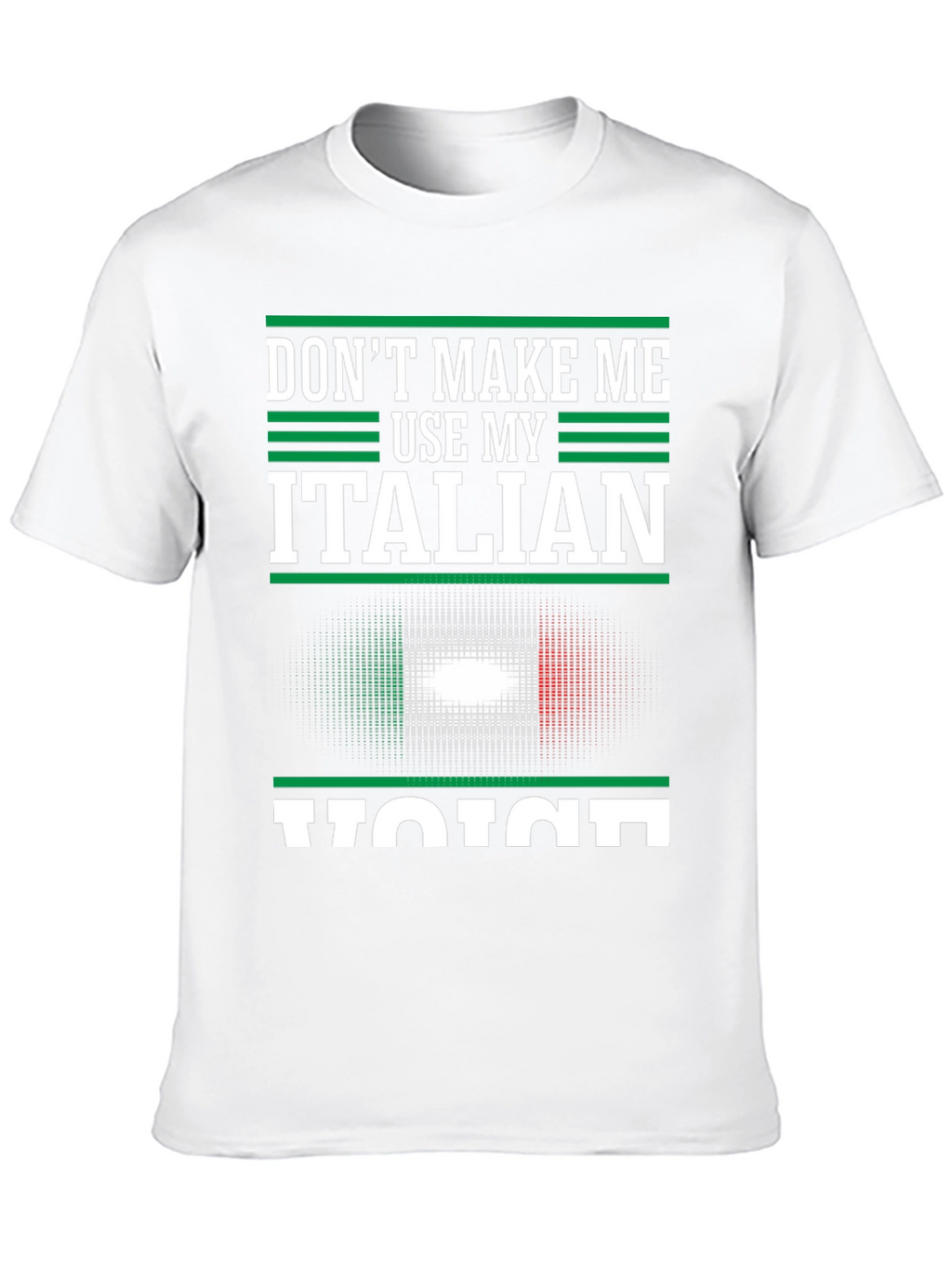 Dont Make Me Use My Italian Voice T-Shirt