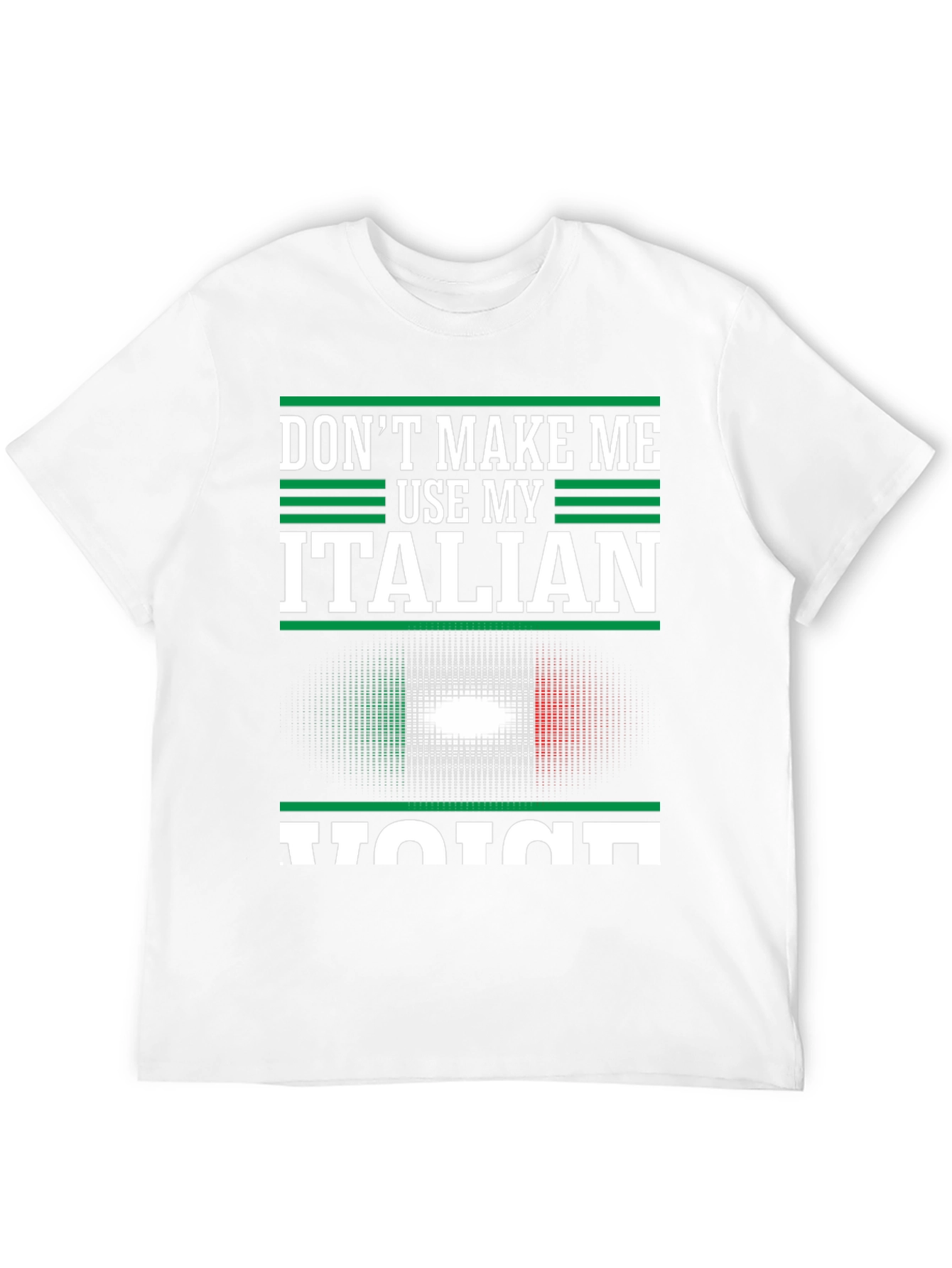 Dont Make Me Use My Italian Voice T-Shirt