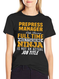 Prepress Manager Full Time Ninja T-Shirt