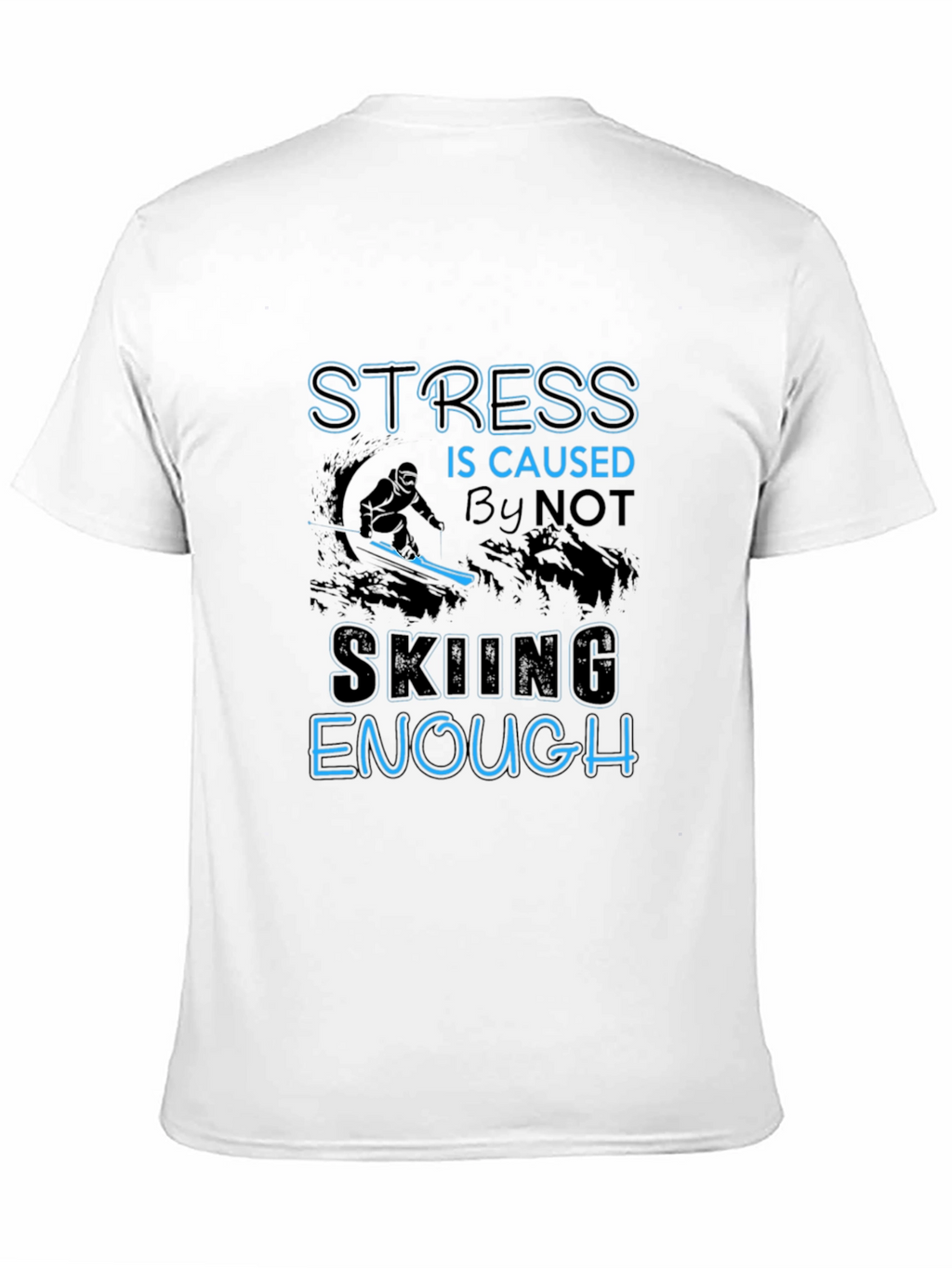 Stress Not Skiing Enough T-Shirt