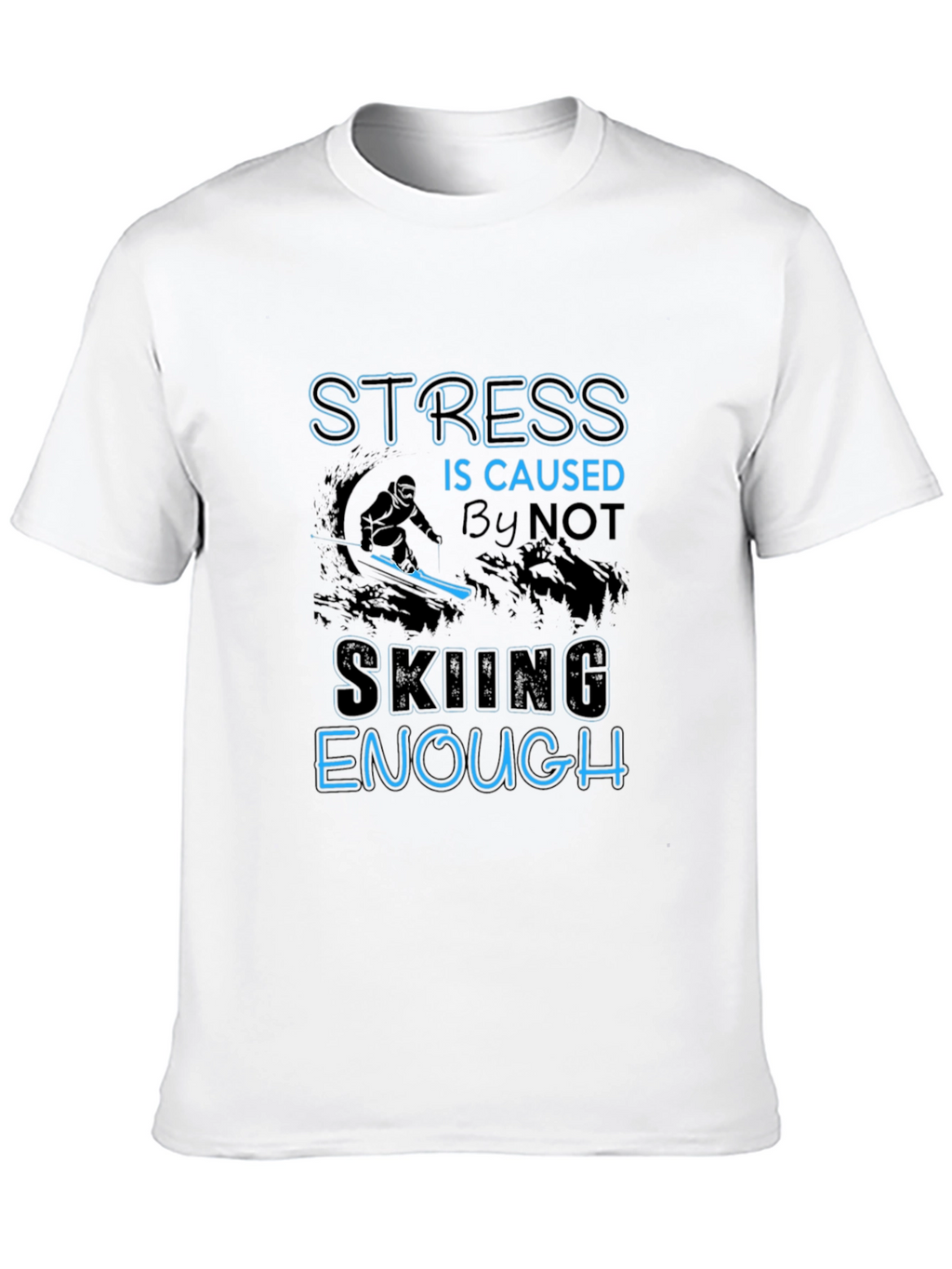 Stress Not Skiing Enough T-Shirt