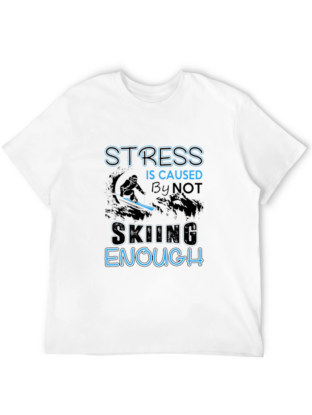 Stress Not Skiing Enough T-Shirt