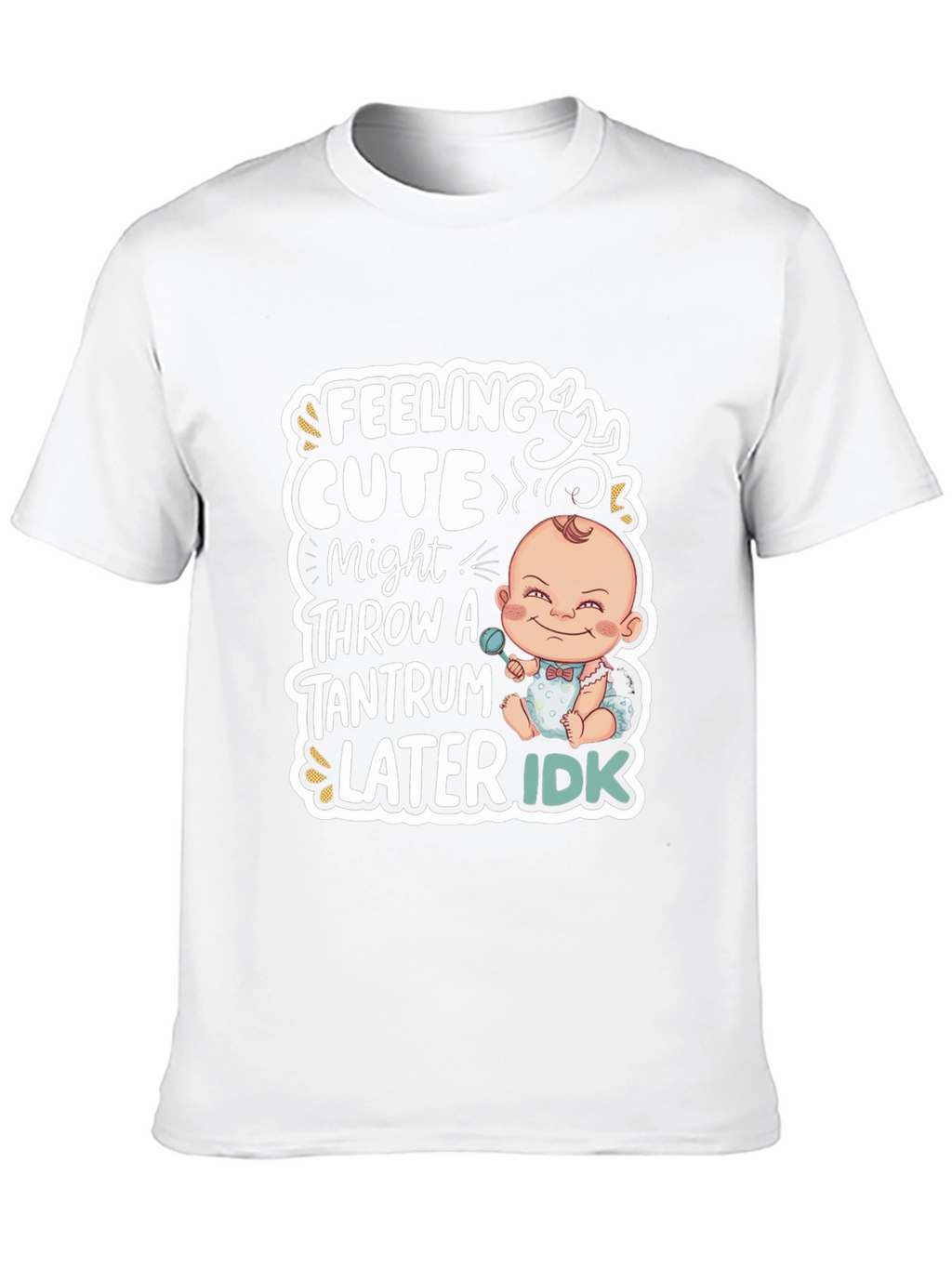 Feeling Cute Baby Tantrum T-Shirt