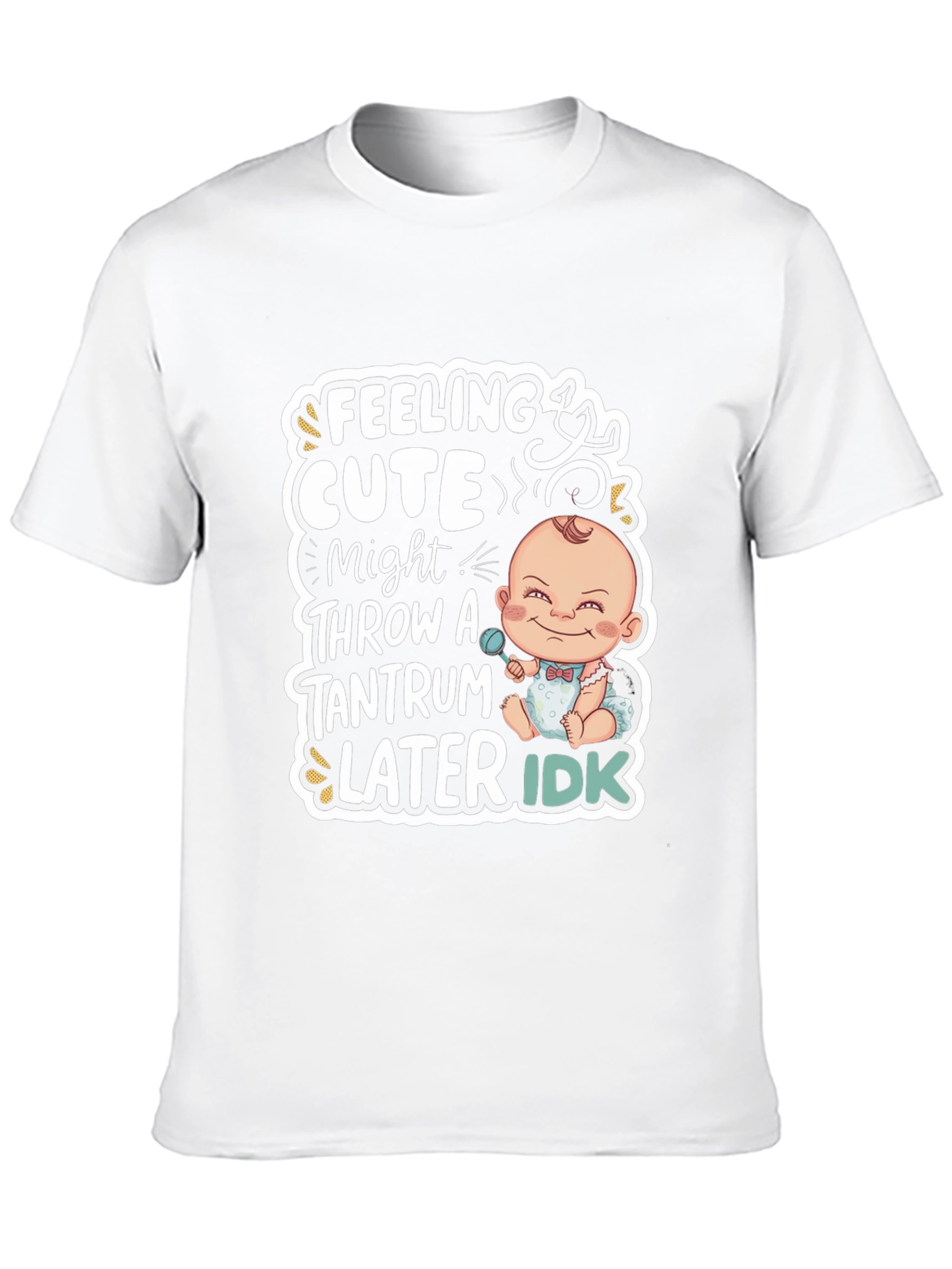 Feeling Cute Baby Tantrum T-Shirt