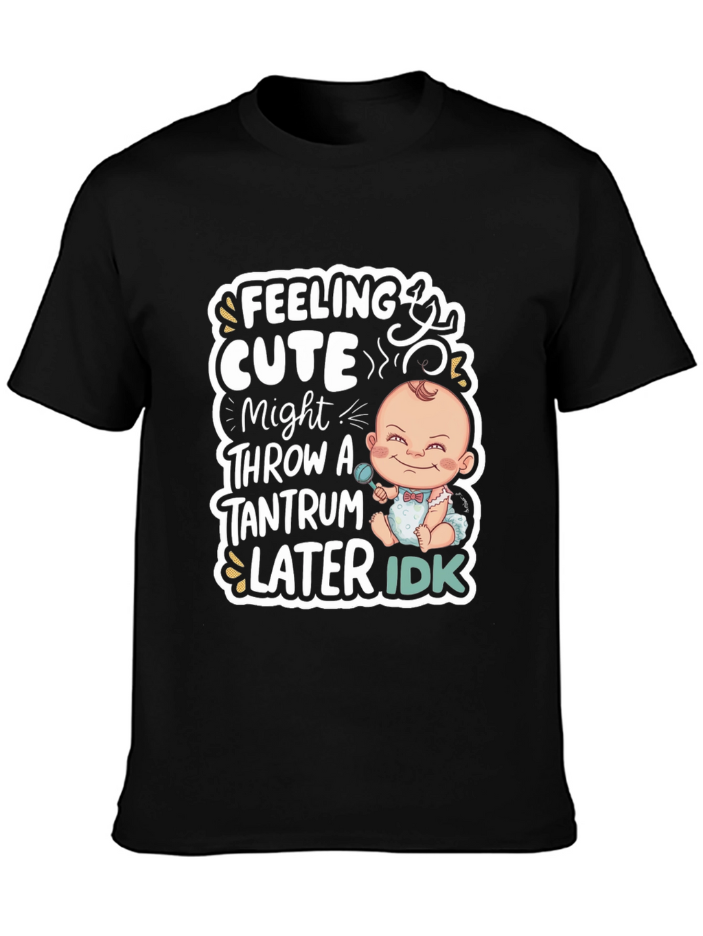 Feeling Cute Baby Tantrum T-Shirt