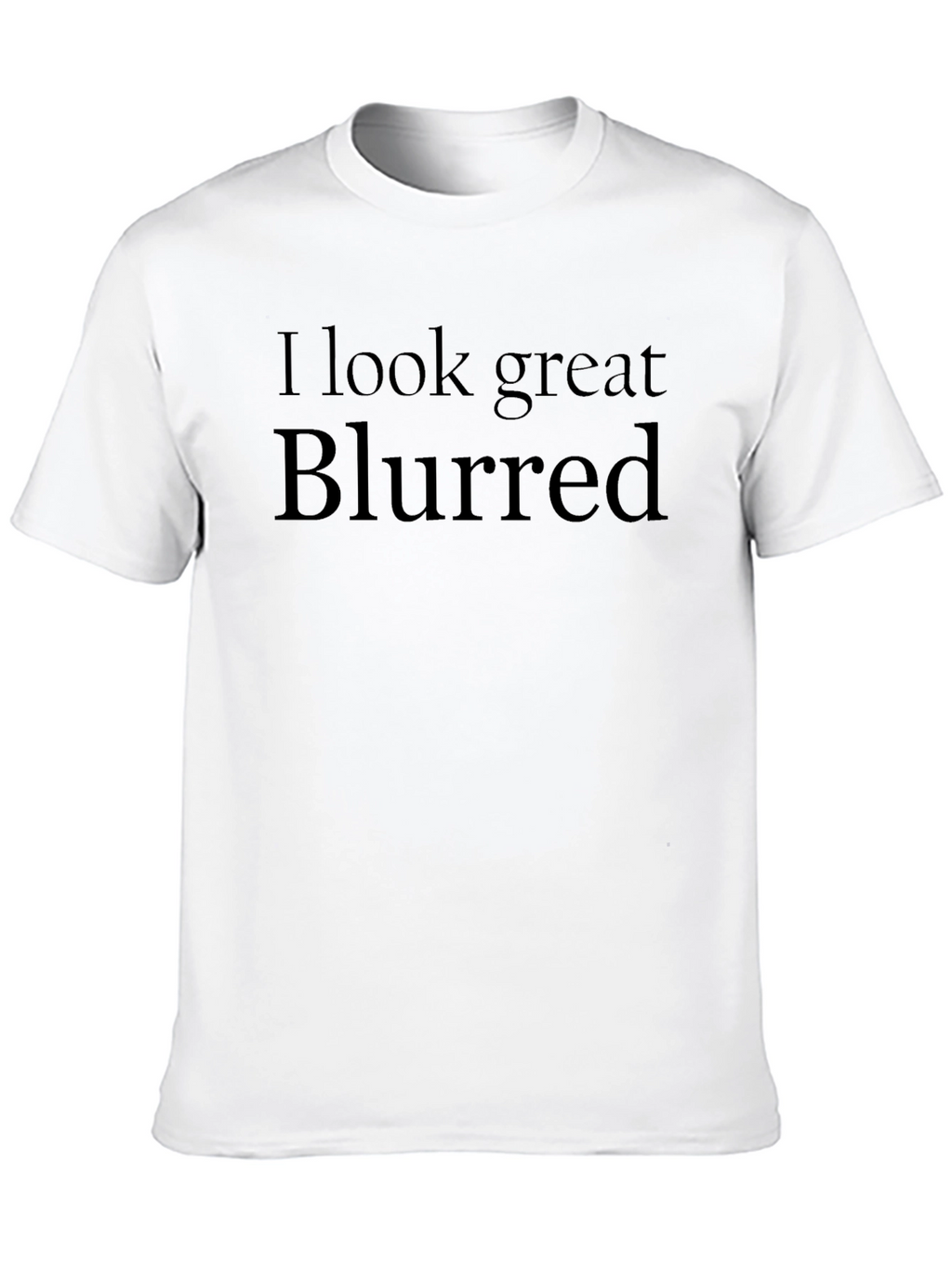 I Look Great Blurred Black T-Shirt