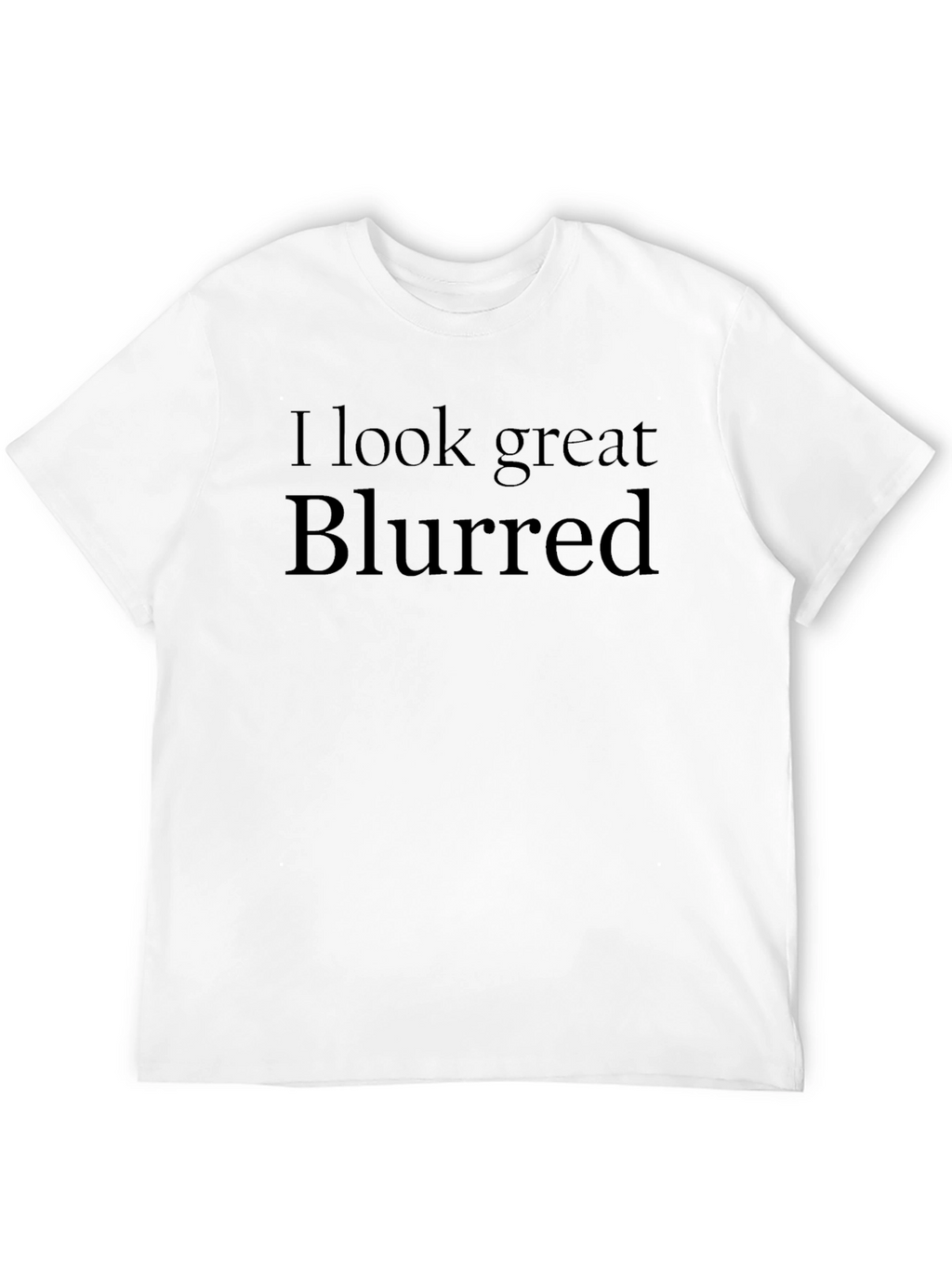 I Look Great Blurred Black T-Shirt