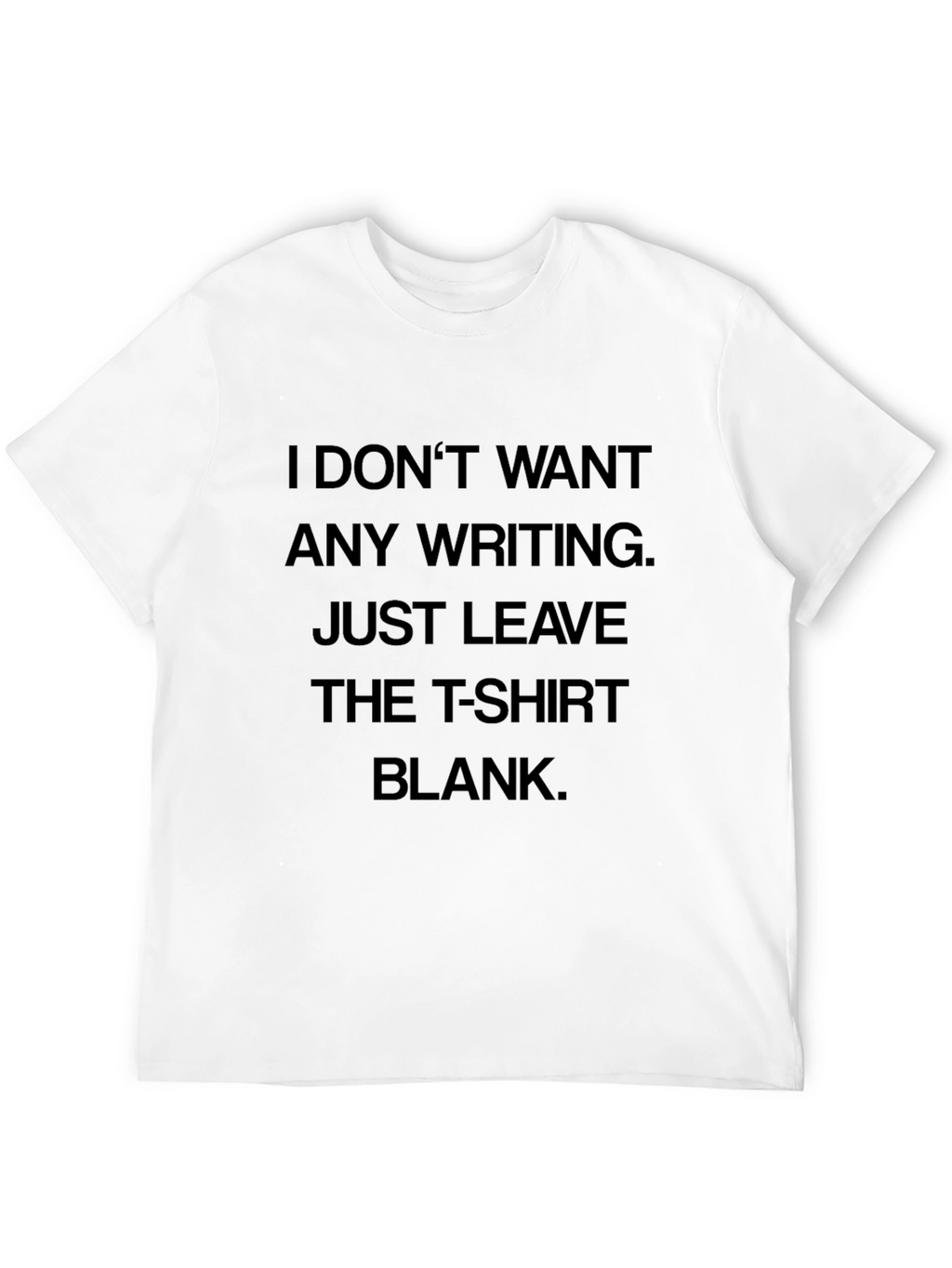 Humorous T-Shirt: I Dont Want Any Writing Blank