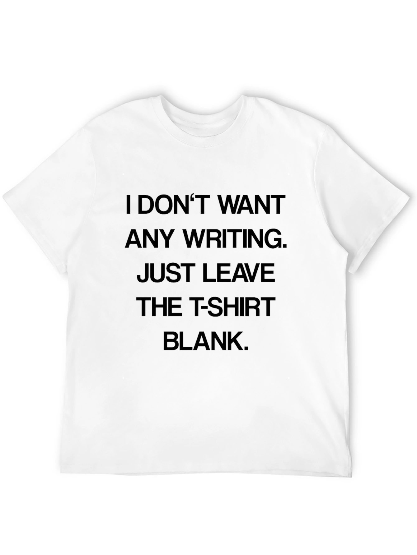 Humorous T-Shirt: I Dont Want Any Writing Blank