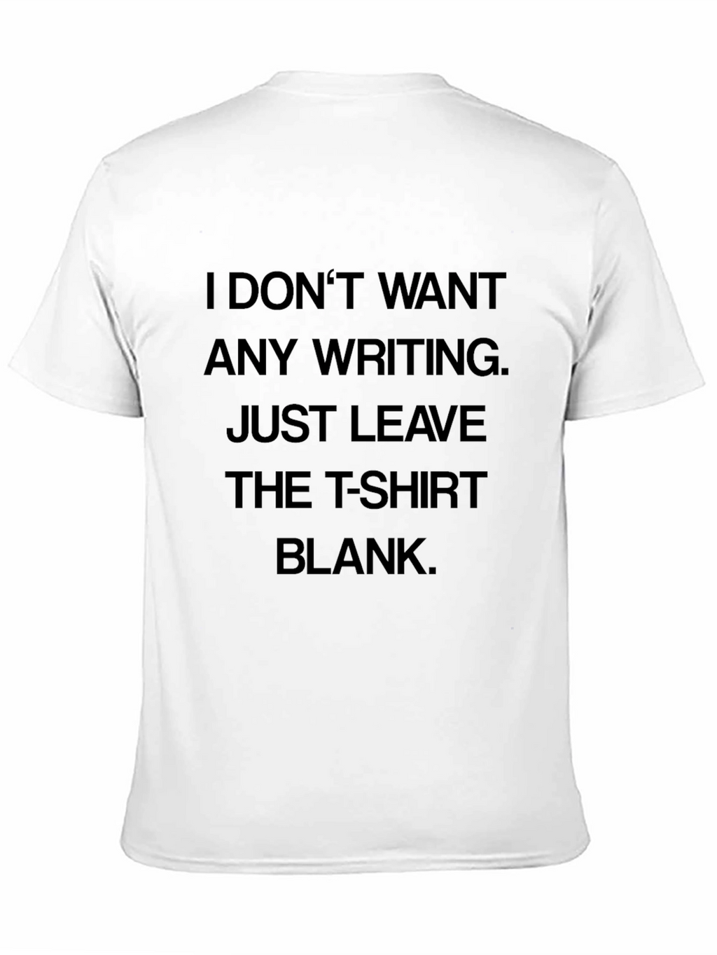 Humorous T-Shirt: I Dont Want Any Writing Blank