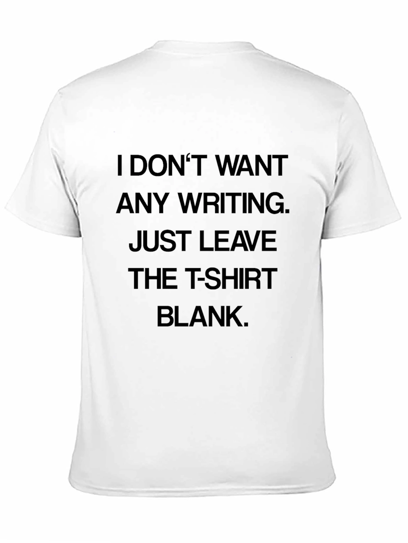 Humorous T-Shirt: I Dont Want Any Writing Blank