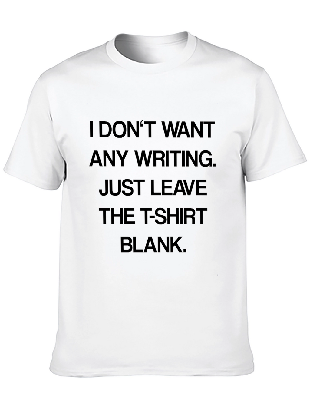 Humorous T-Shirt: I Dont Want Any Writing Blank
