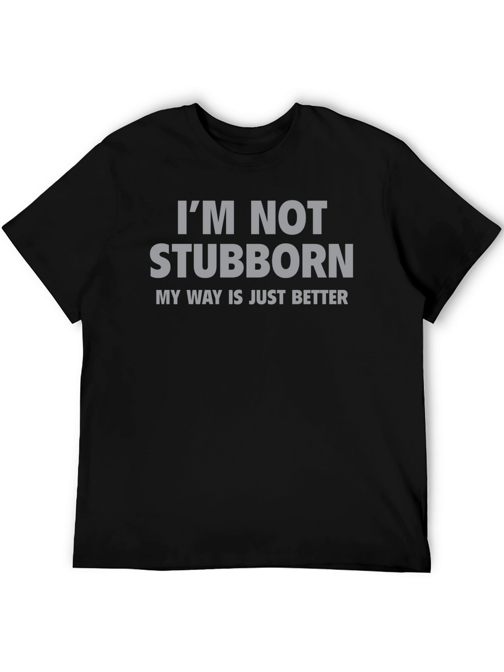 Im Not Stubborn T-Shirt - Funny Slogan Tee