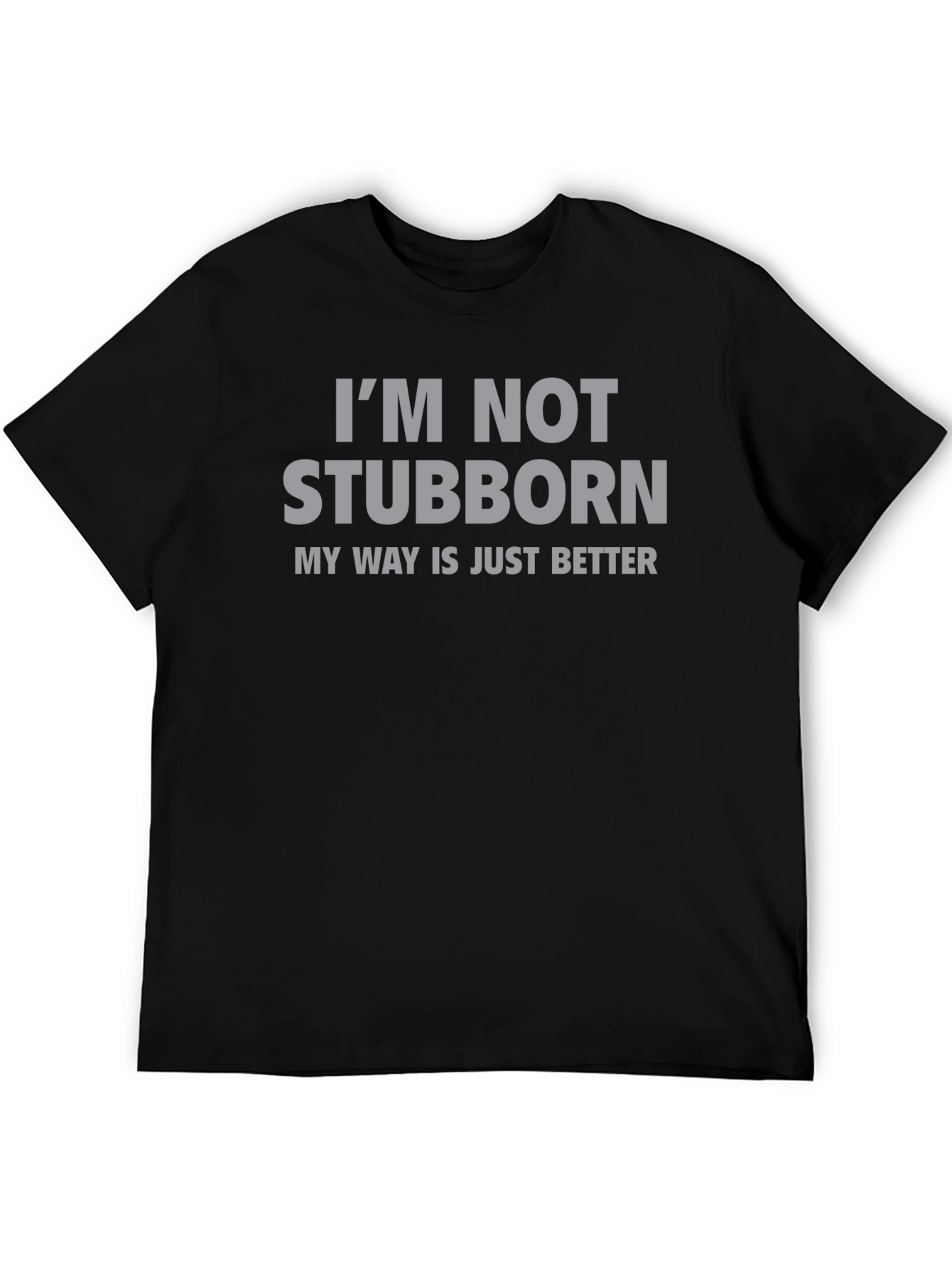 Im Not Stubborn T-Shirt - Funny Slogan Tee