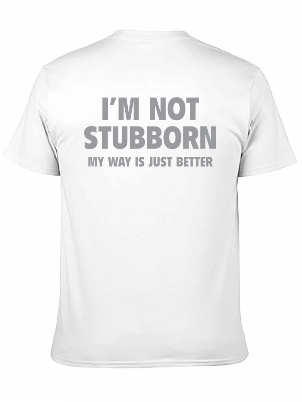 Im Not Stubborn T-Shirt - Funny Slogan Tee