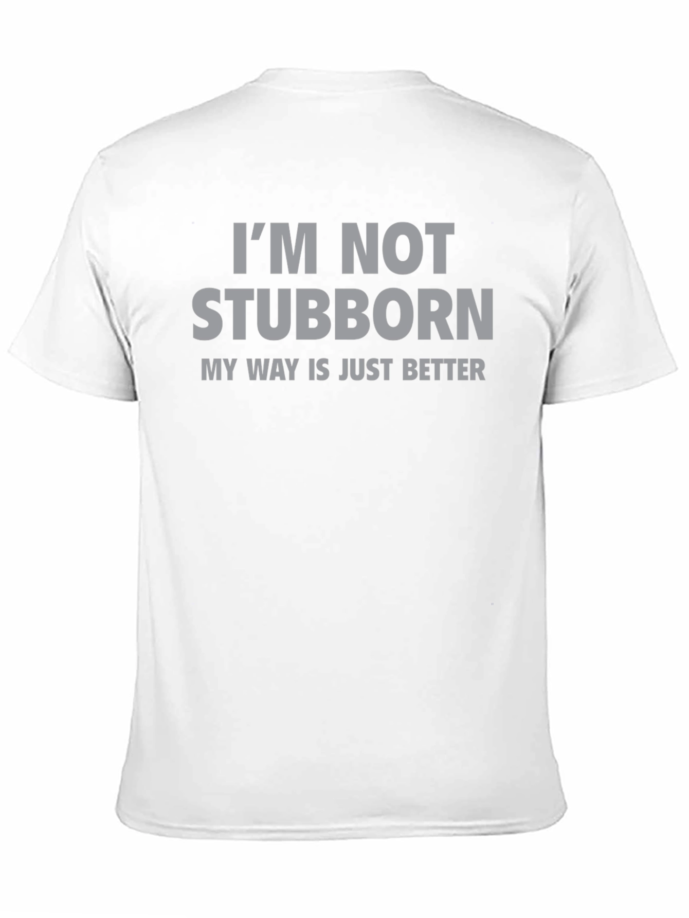 Im Not Stubborn T-Shirt - Funny Slogan Tee
