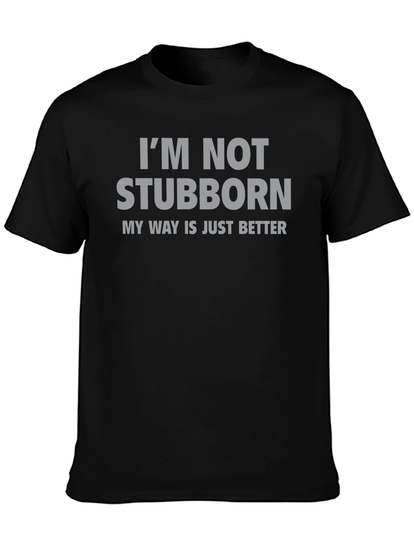 Im Not Stubborn T-Shirt - Funny Slogan Tee