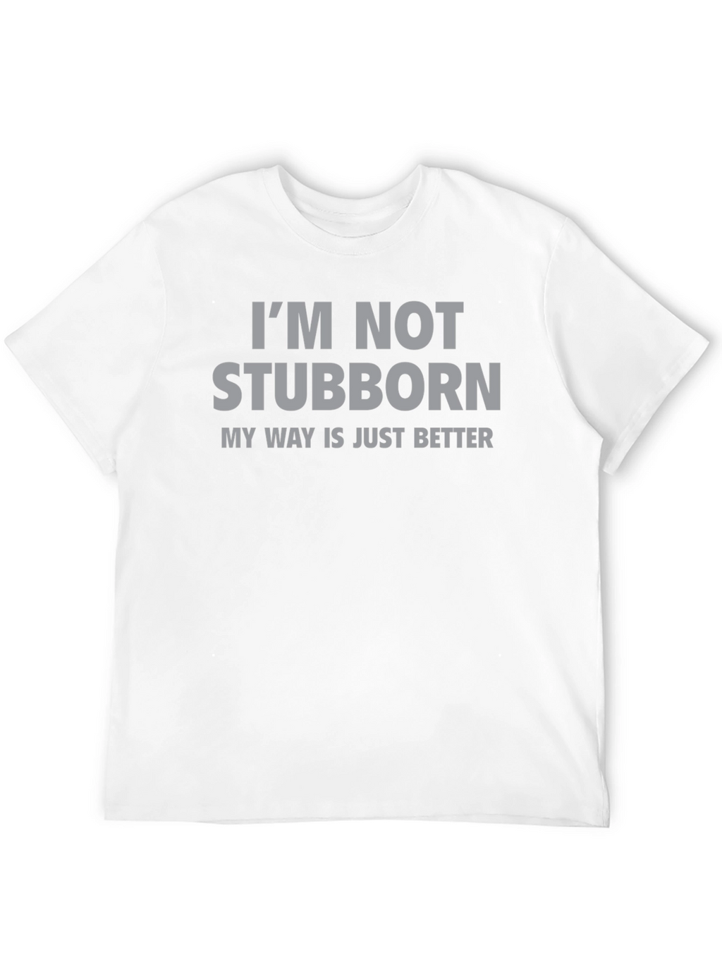 Im Not Stubborn T-Shirt - Funny Slogan Tee