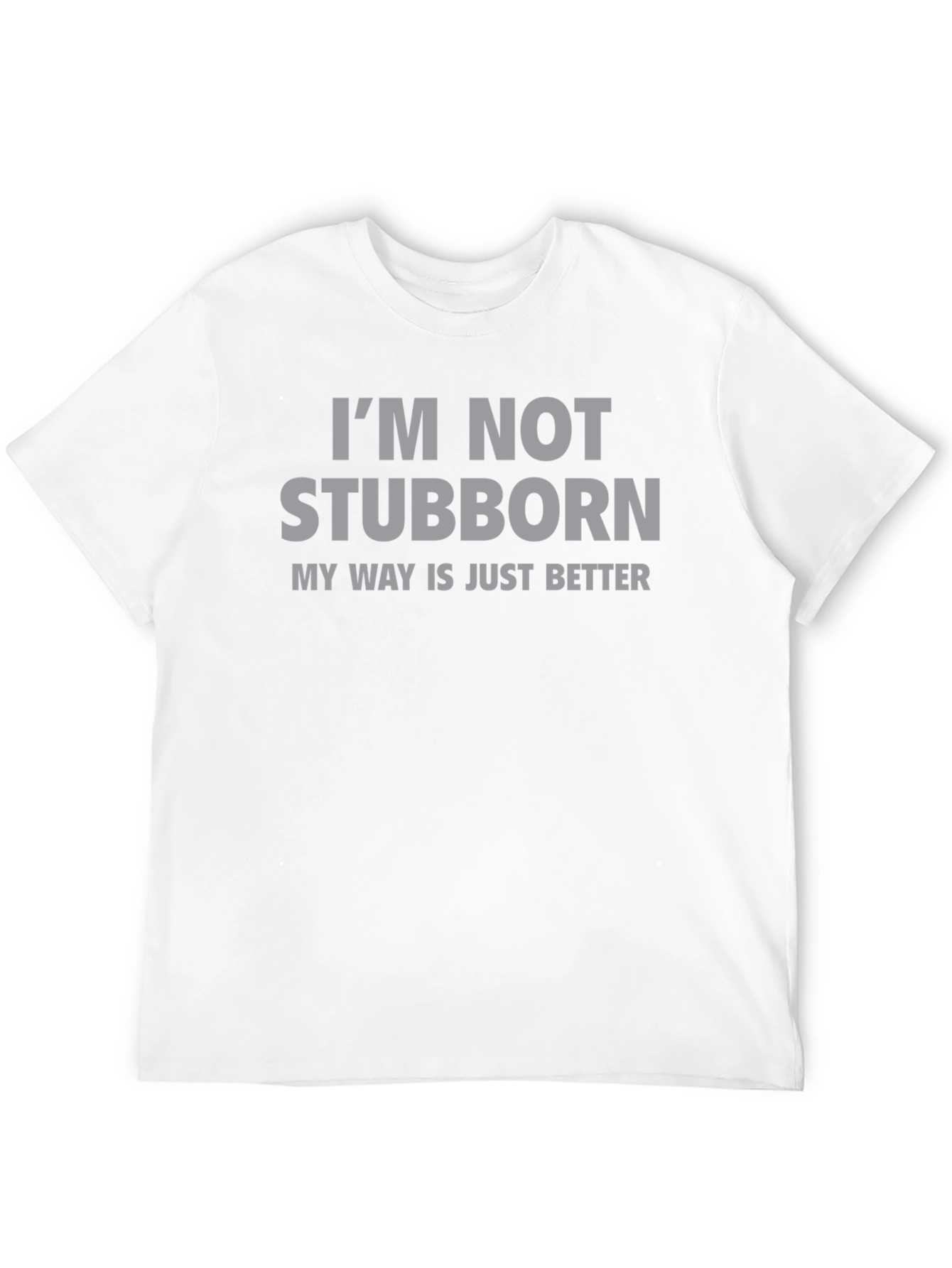 Im Not Stubborn T-Shirt - Funny Slogan Tee
