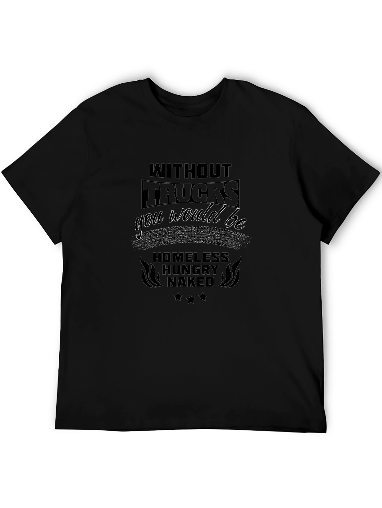 Without Trucks You Would Be T-Shirt