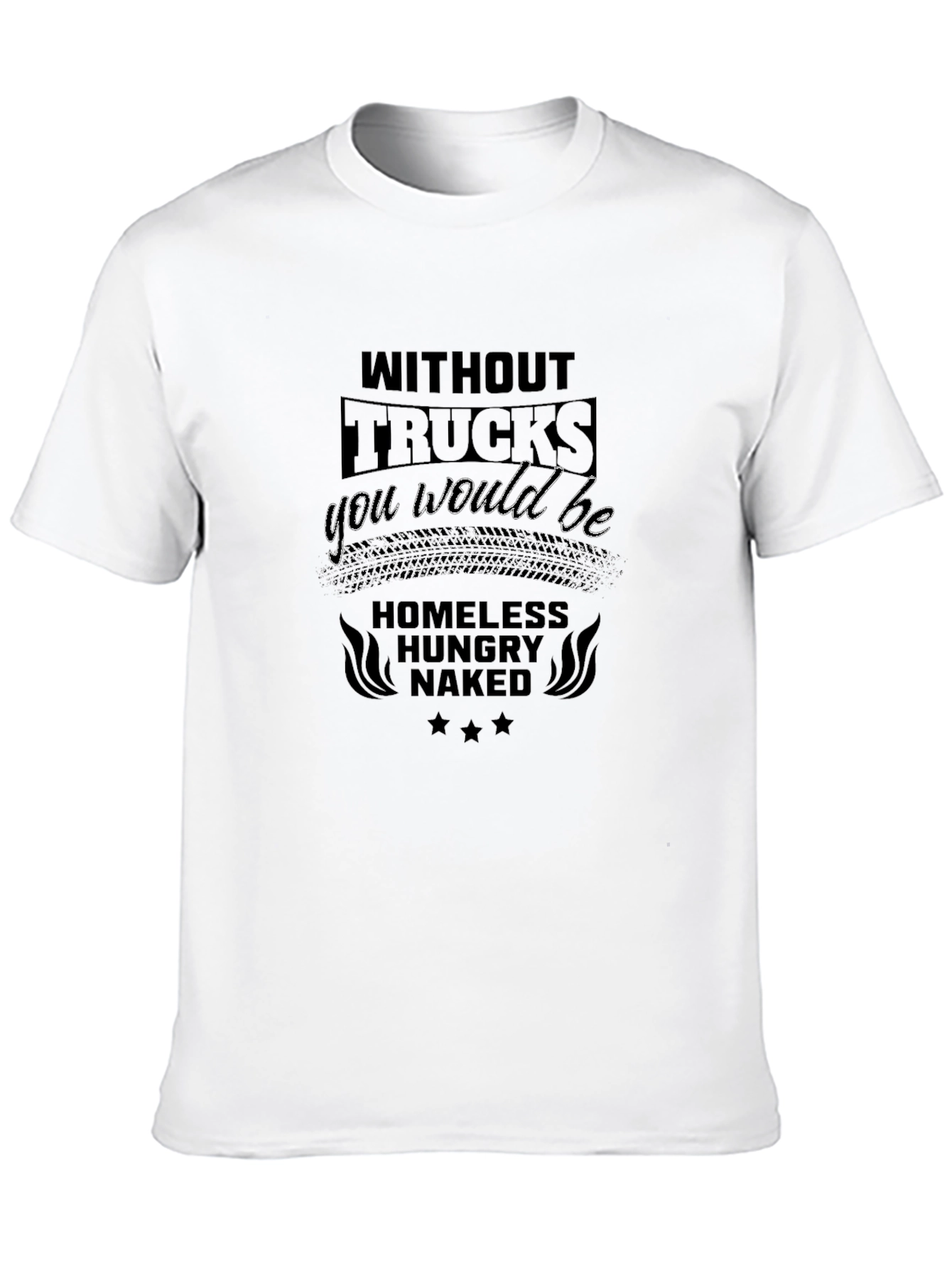 Without Trucks You Would Be T-Shirt