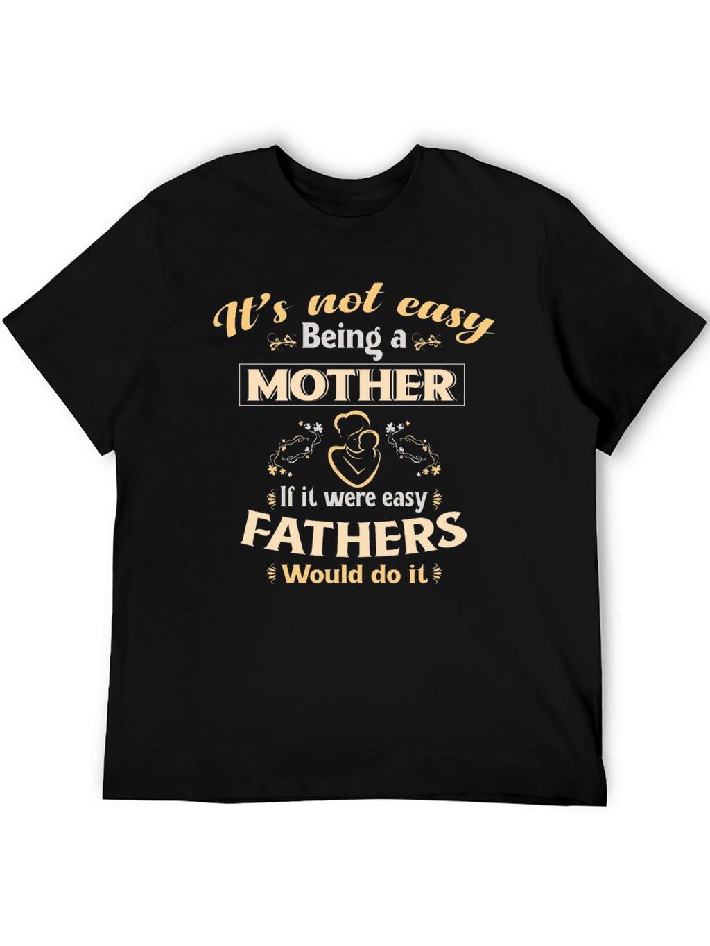 Motherhood T-Shirt - Its Not Easy Being A Mother