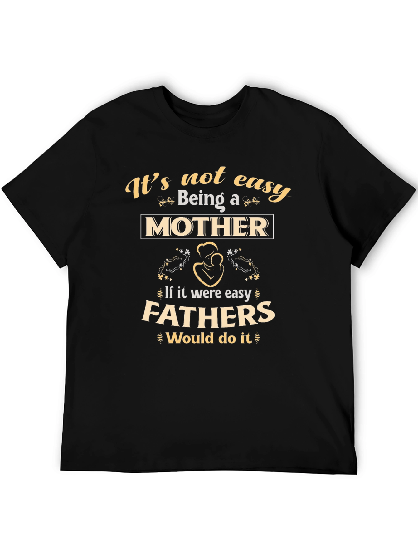 Motherhood T-Shirt - Its Not Easy Being A Mother