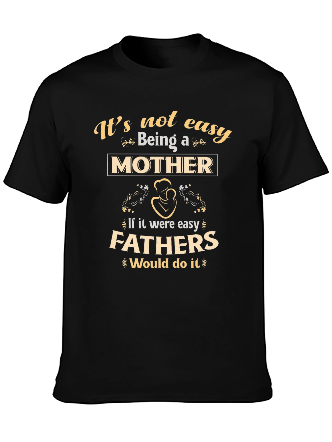 Motherhood T-Shirt - Its Not Easy Being A Mother