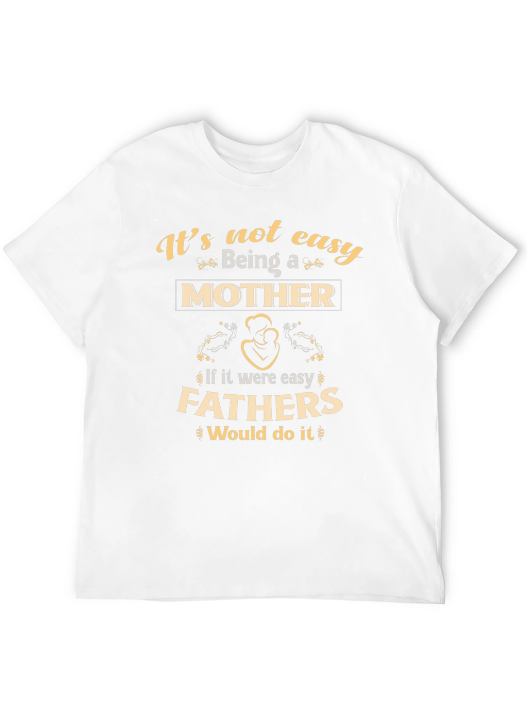 Motherhood T-Shirt - Its Not Easy Being A Mother