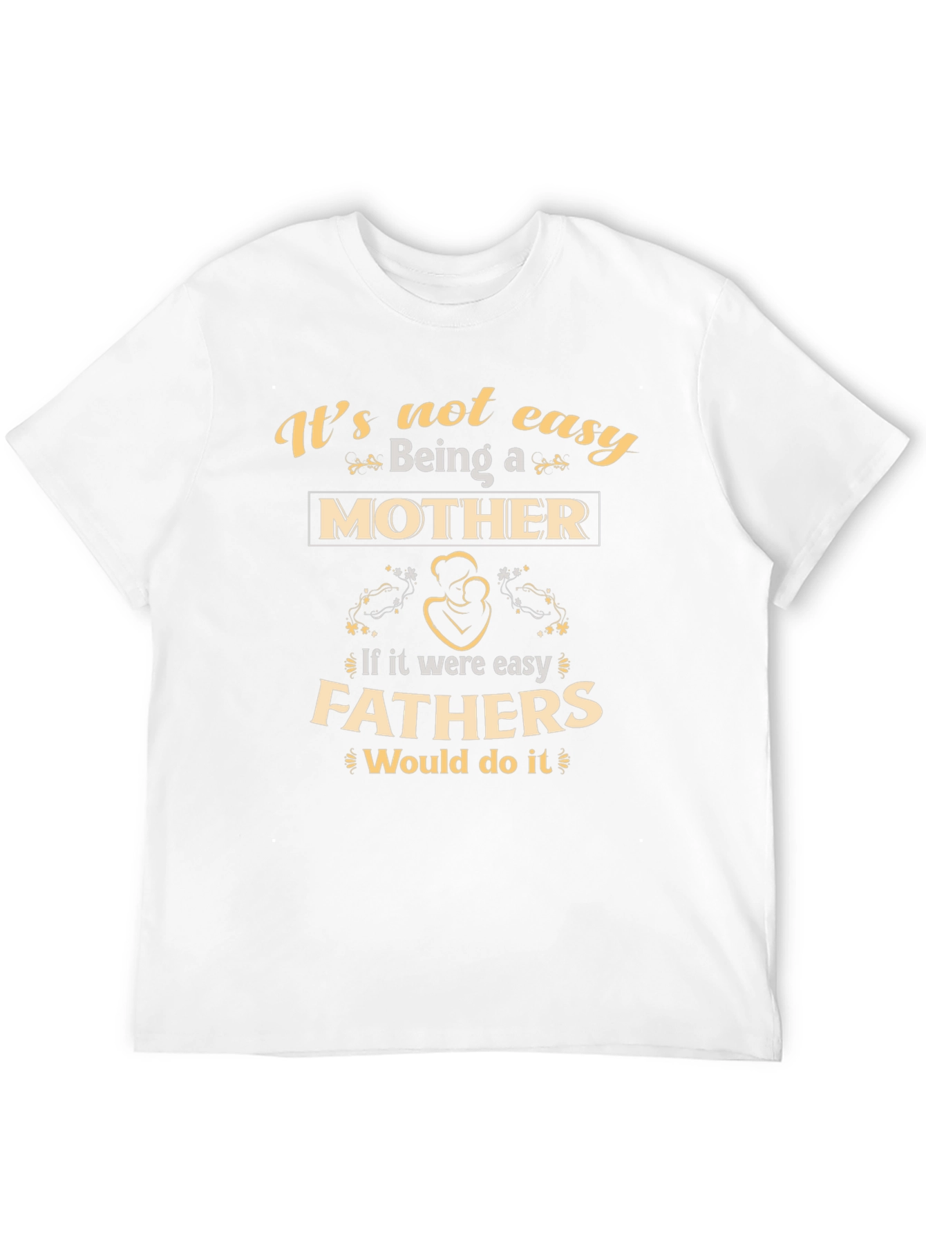Motherhood T-Shirt - Its Not Easy Being A Mother