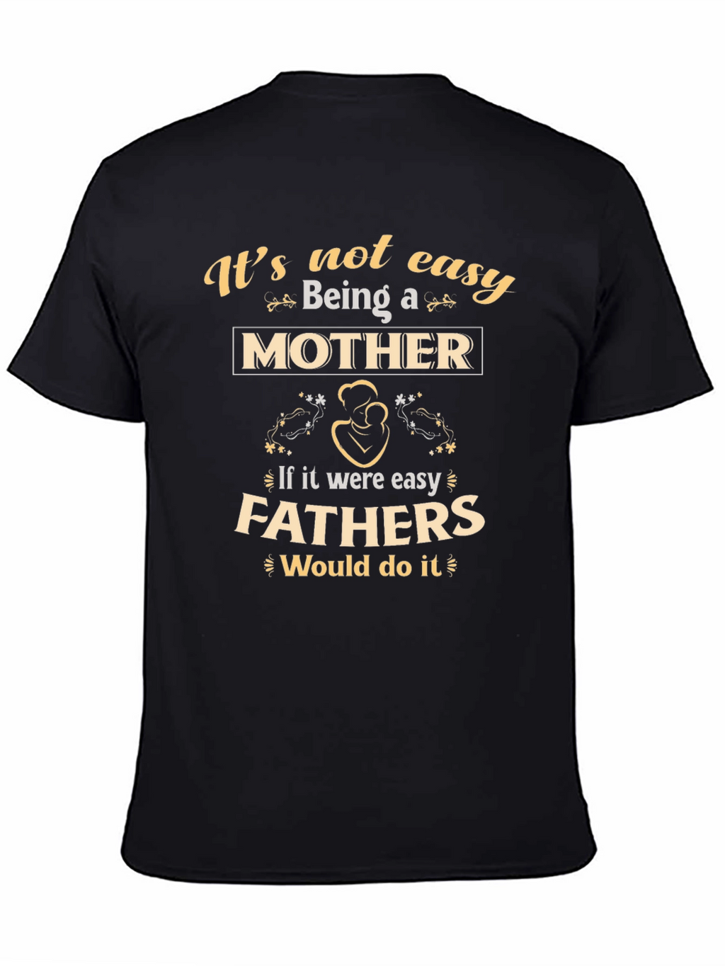 Motherhood T-Shirt - Its Not Easy Being A Mother