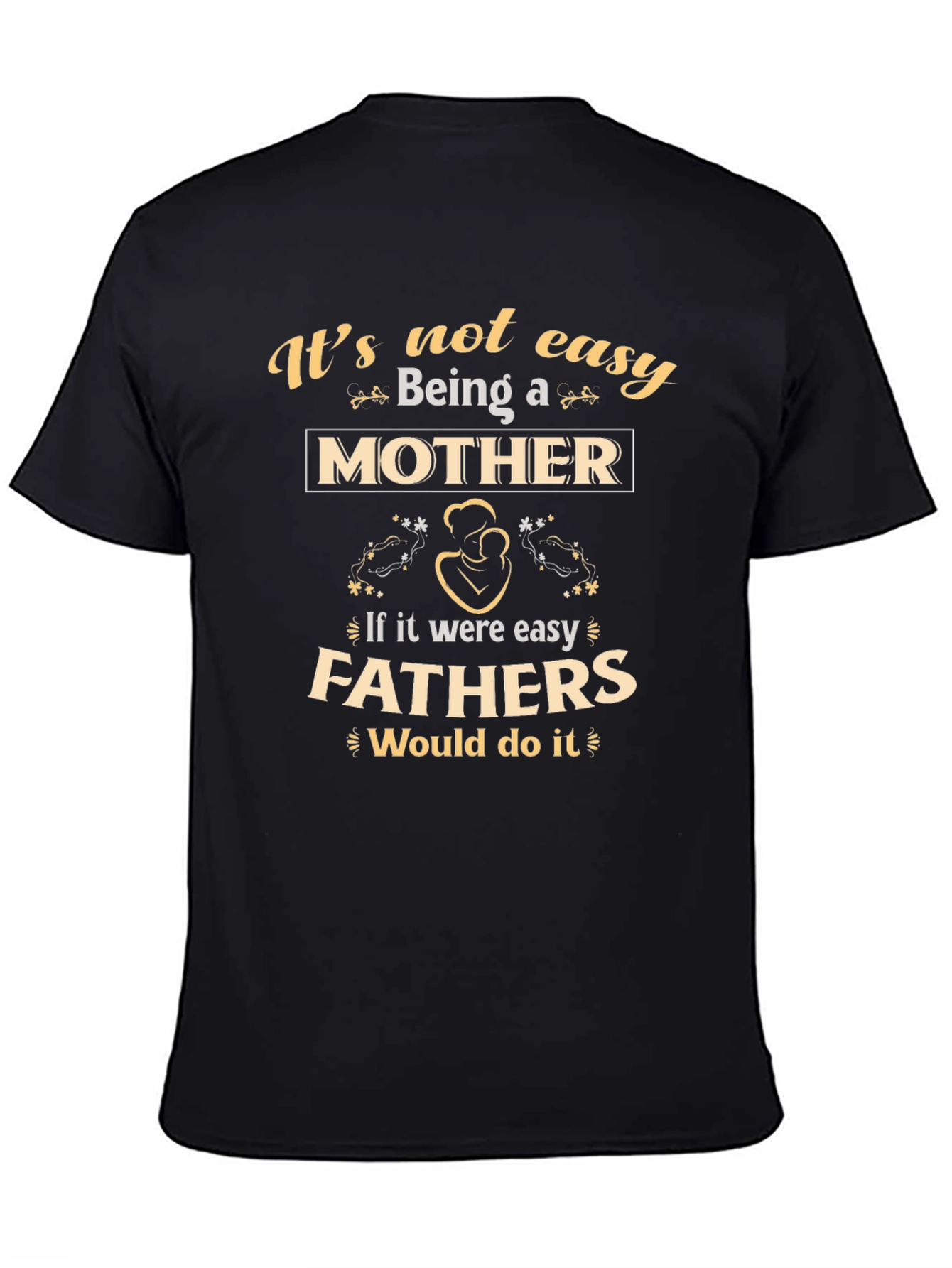 Motherhood T-Shirt - Its Not Easy Being A Mother
